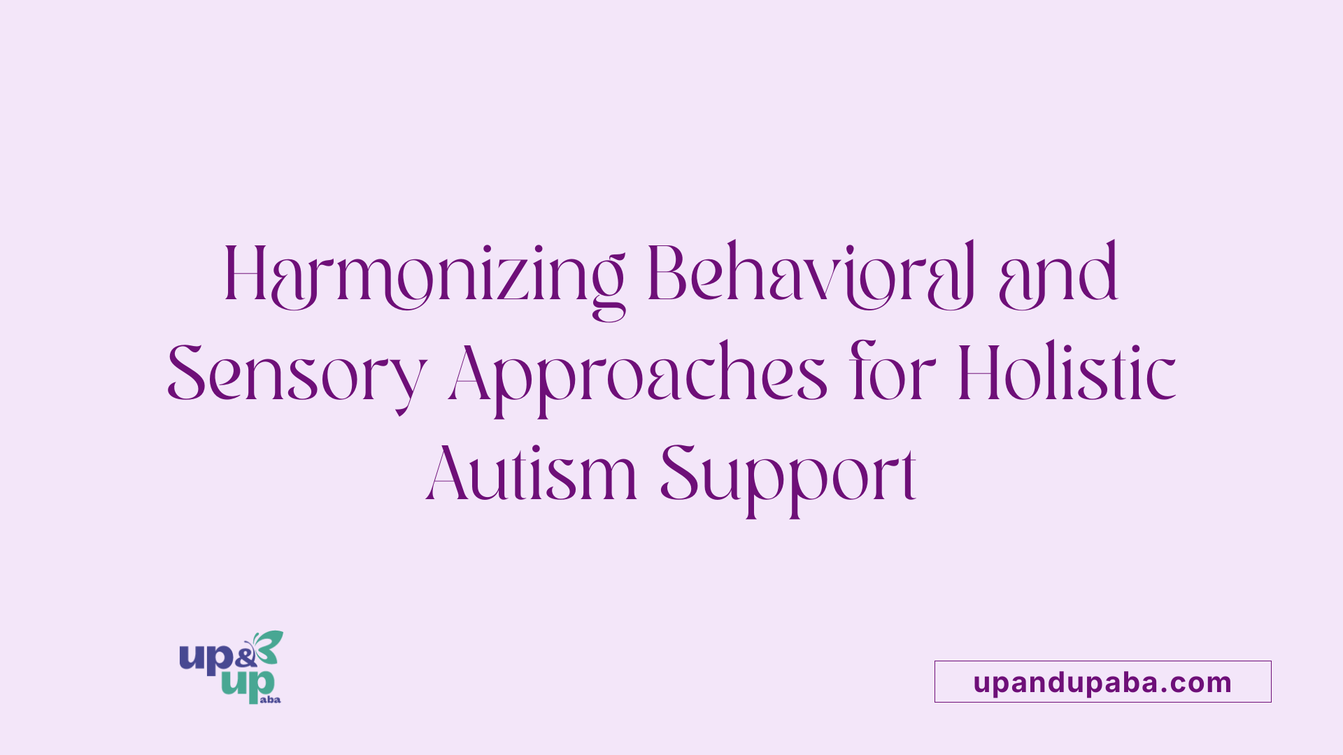 Harmonizing Behavioral and Sensory Approaches for Holistic Autism Support