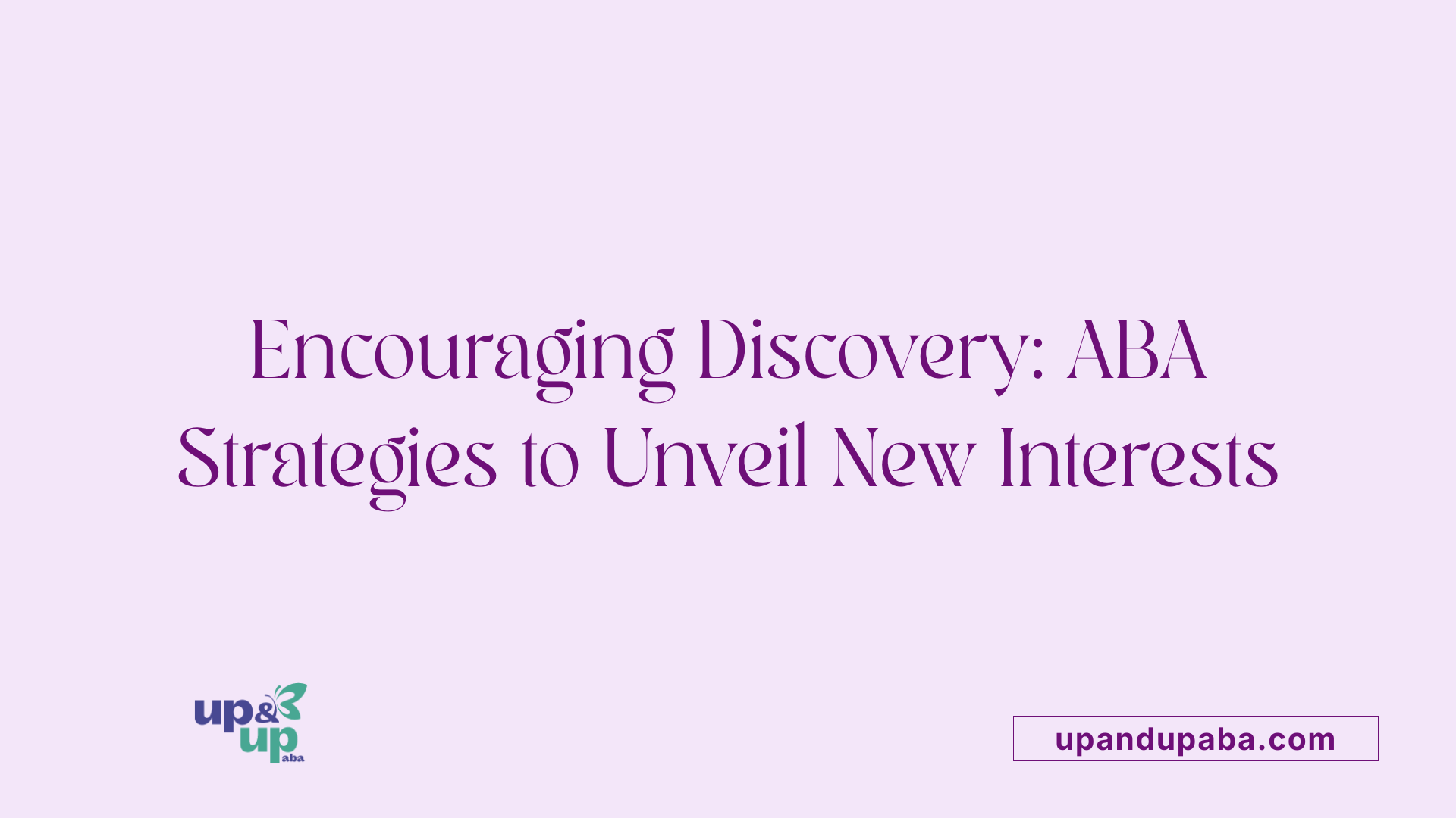 Encouraging Discovery: ABA Strategies to Unveil New Interests