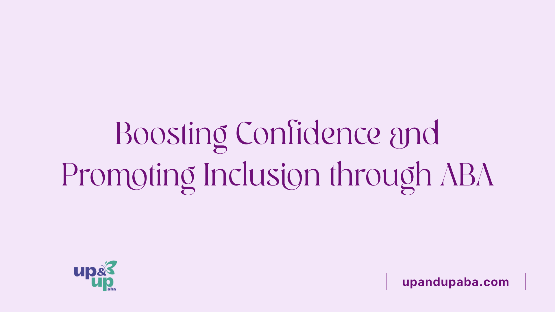Boosting Confidence and Promoting Inclusion through ABA