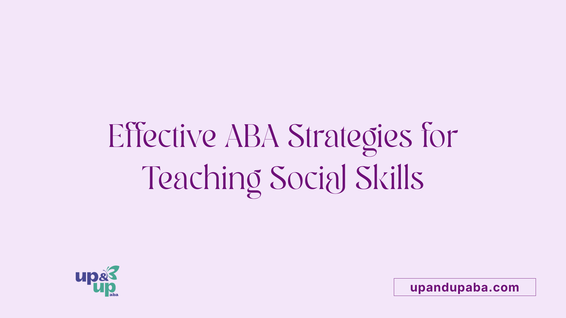 Effective ABA Strategies for Teaching Social Skills