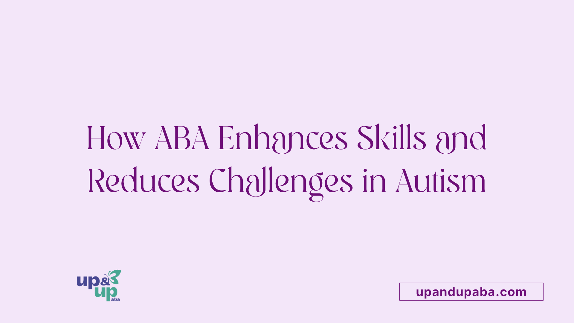 How ABA Enhances Skills and Reduces Challenges in Autism