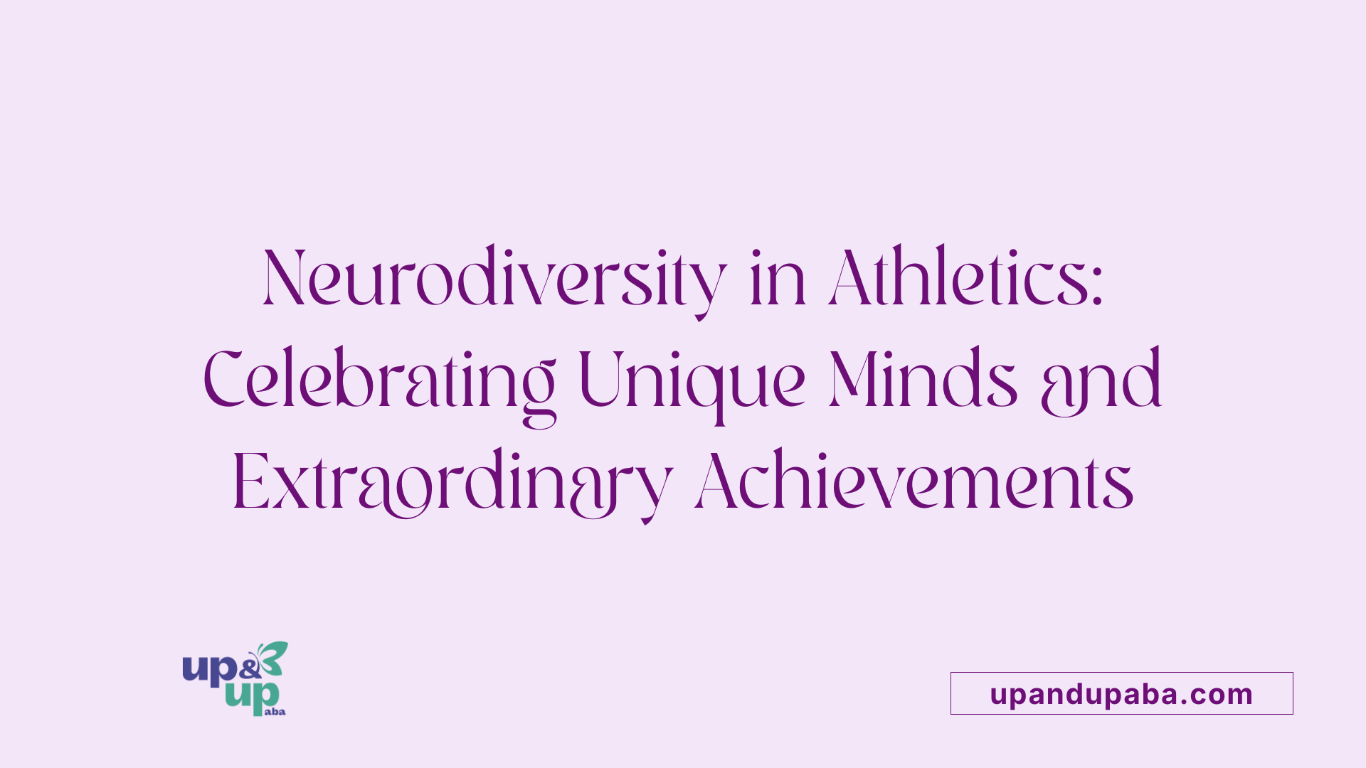 Neurodiversity in Athletics: Celebrating Unique Minds and Extraordinary Achievements