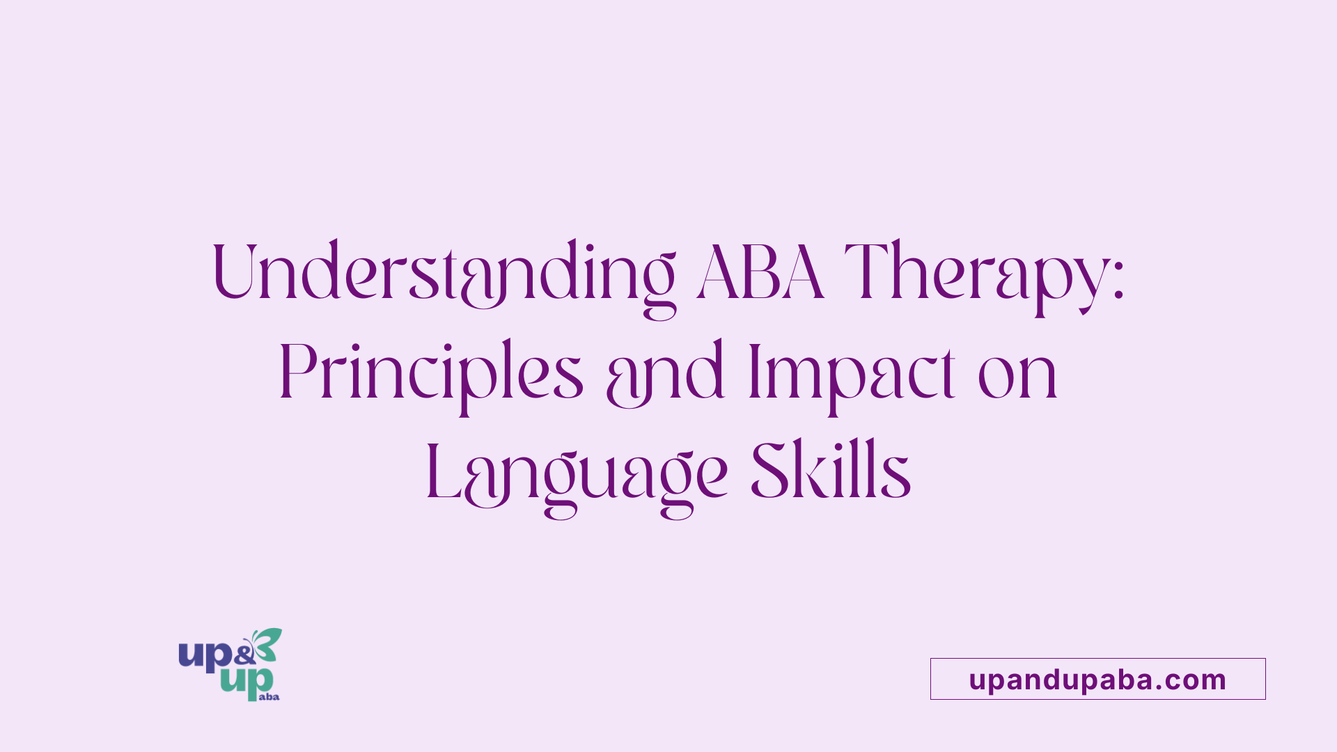 Understanding ABA Therapy: Principles and Impact on Language Skills