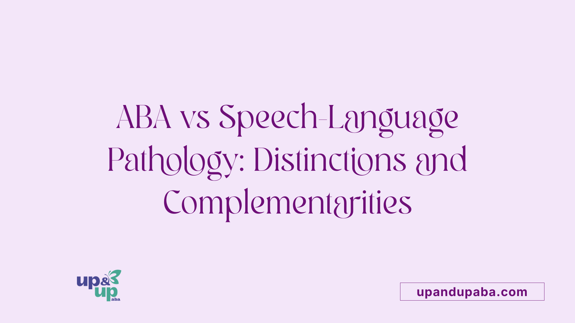ABA vs Speech-Language Pathology: Distinctions and Complementarities