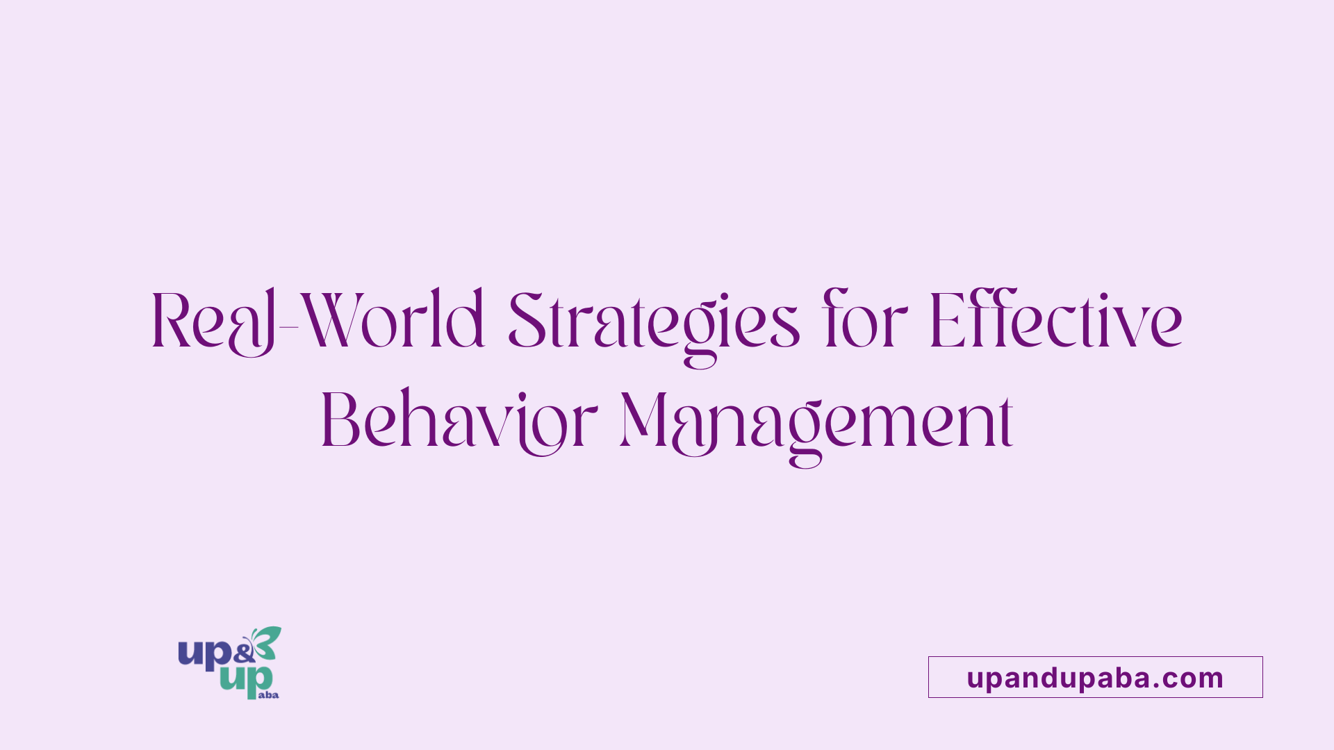 Real-World Strategies for Effective Behavior Management
