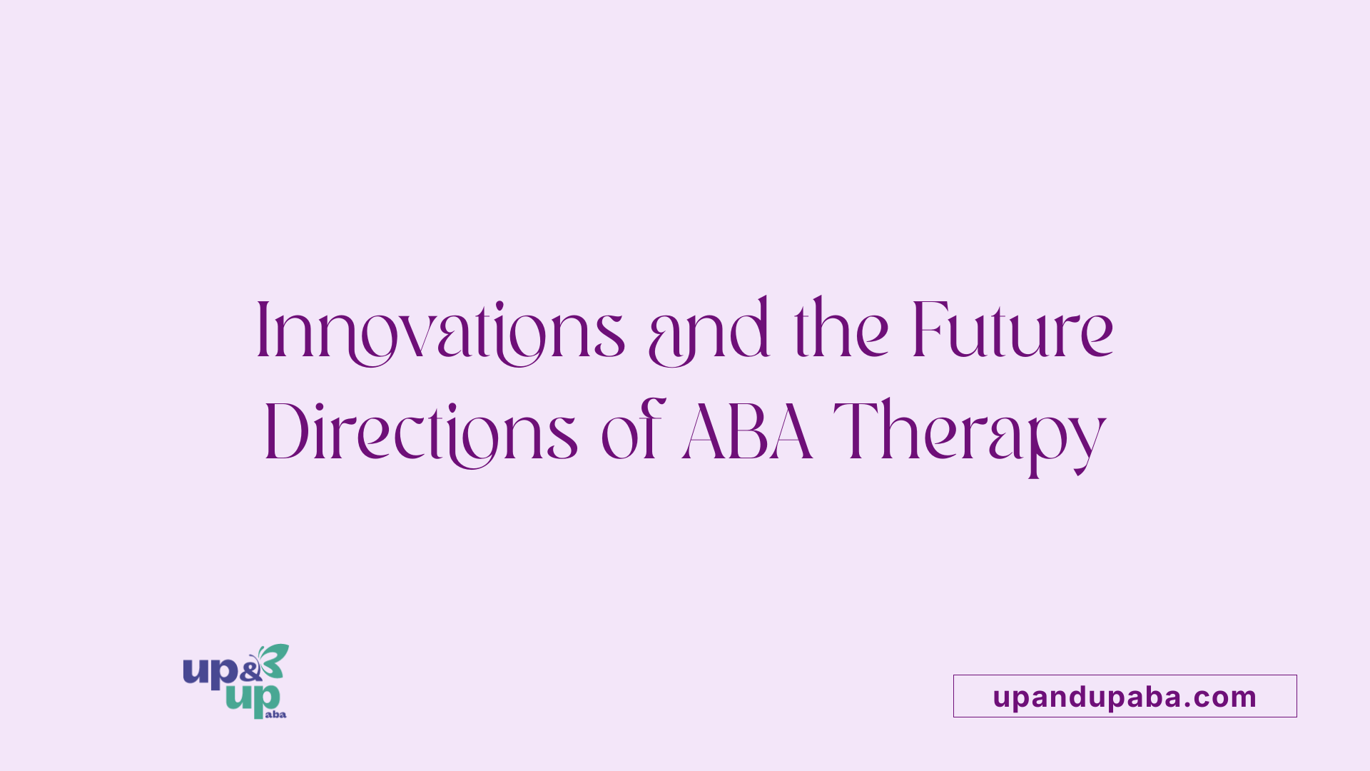 Innovations and the Future Directions of ABA Therapy