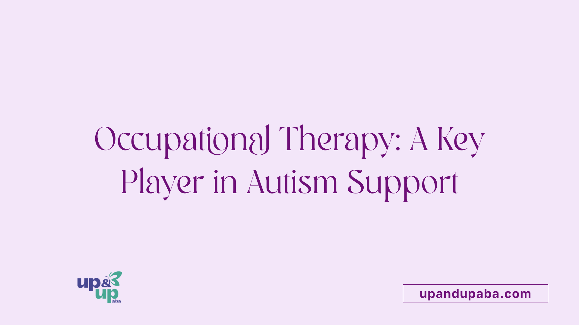 Occupational Therapy: A Key Player in Autism Support