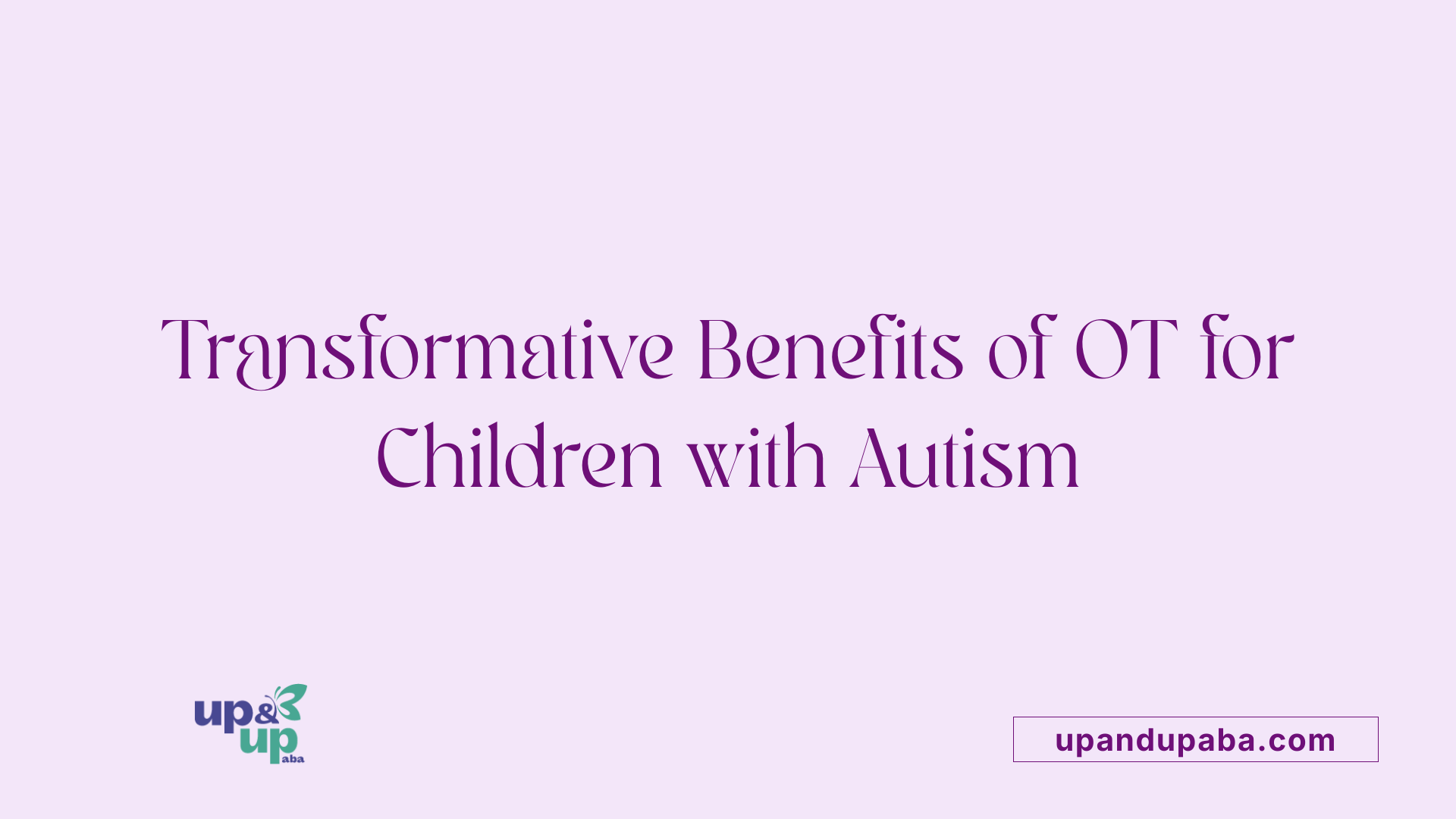 Transformative Benefits of OT for Children with Autism