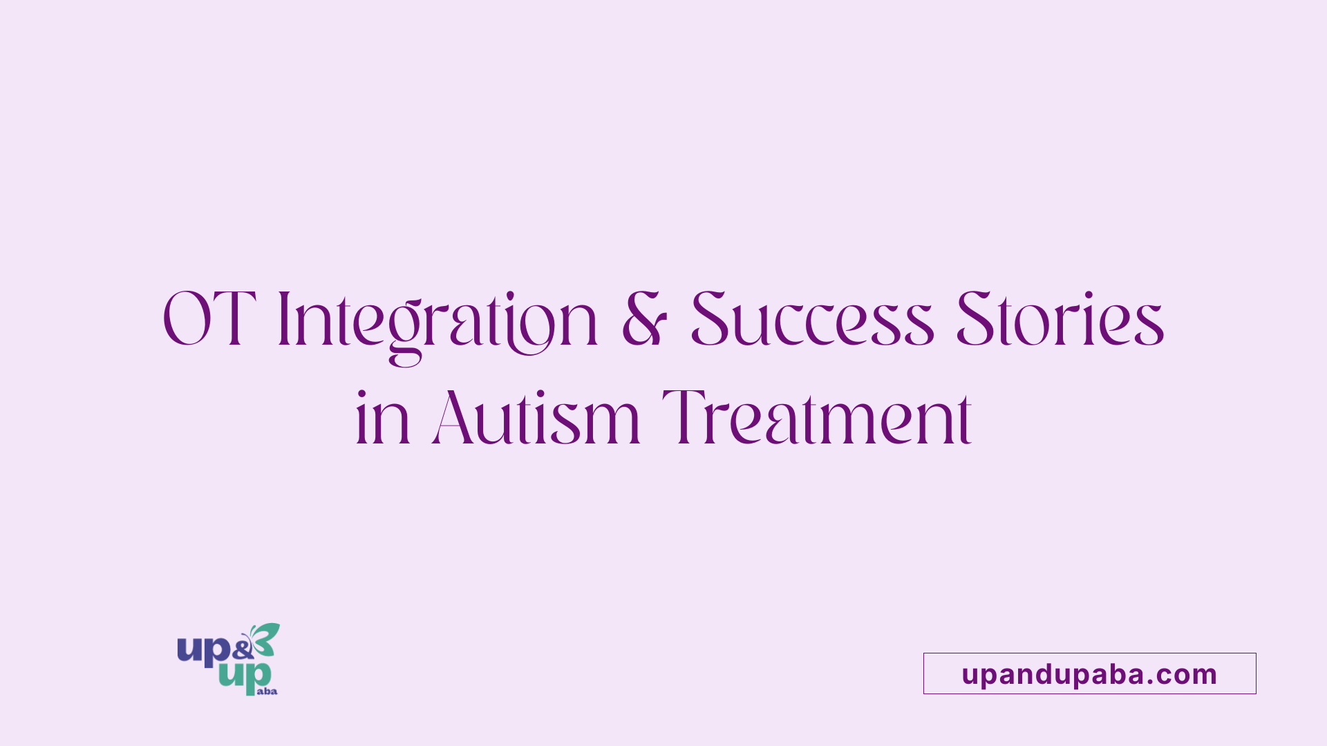 OT Integration & Success Stories in Autism Treatment