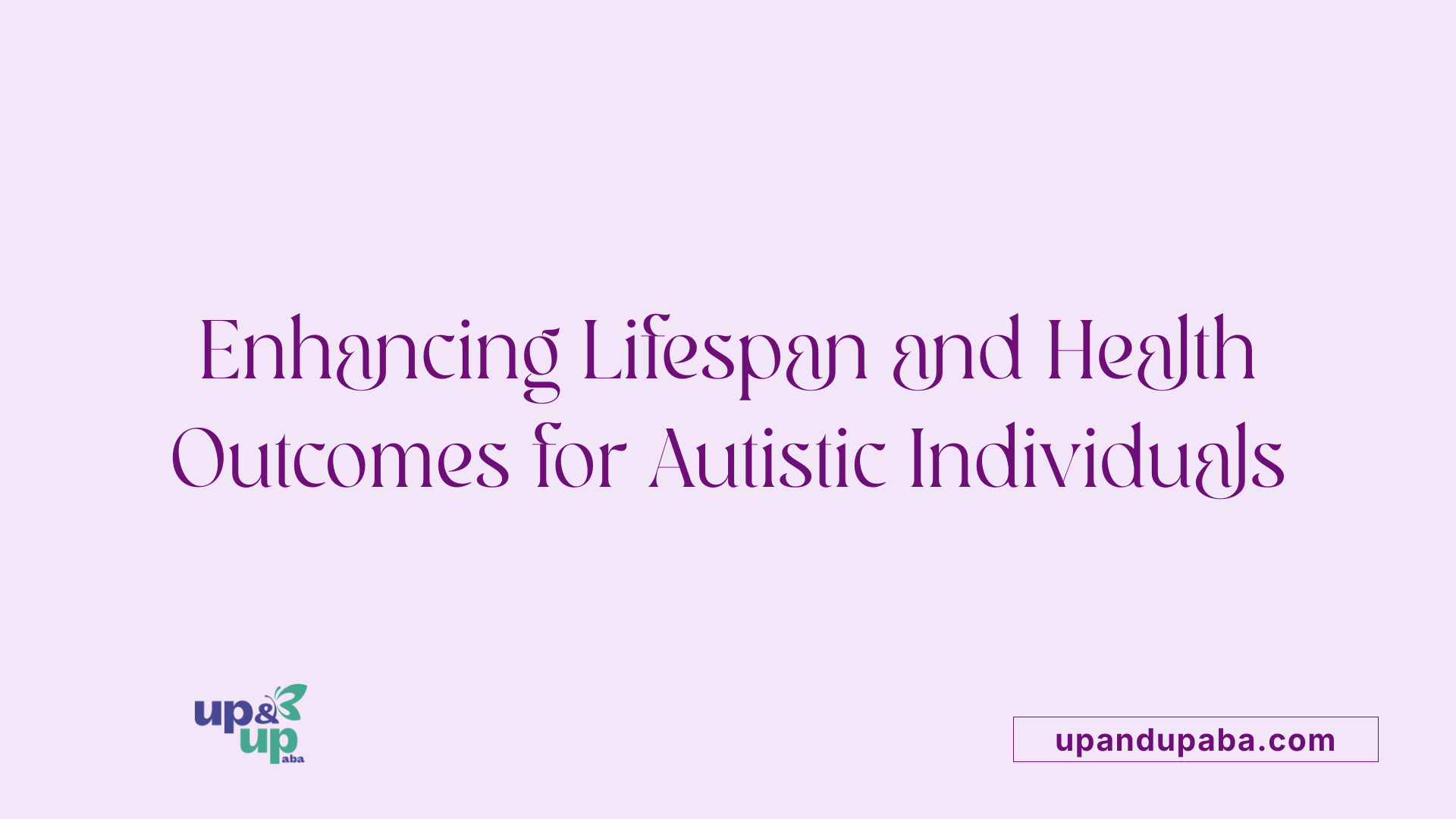 Enhancing Lifespan and Health Outcomes for Autistic Individuals