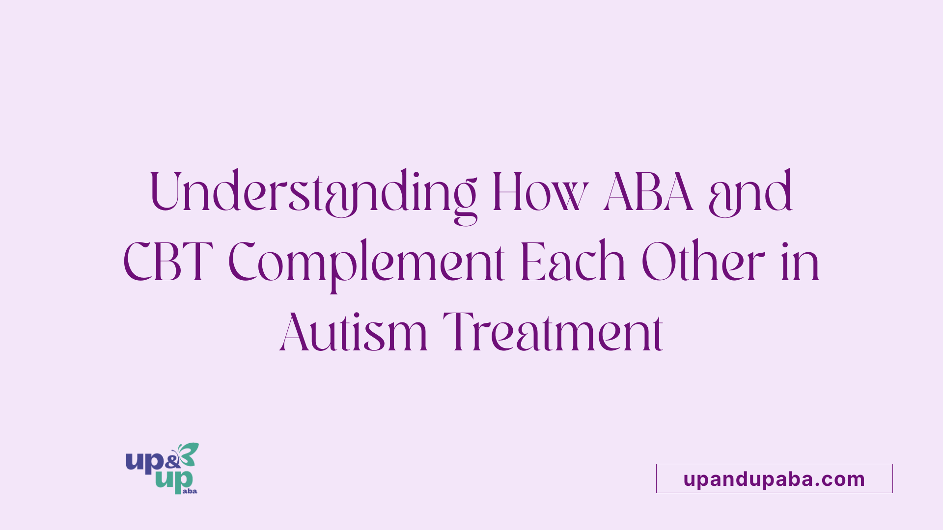 Understanding How ABA and CBT Complement Each Other in Autism Treatment