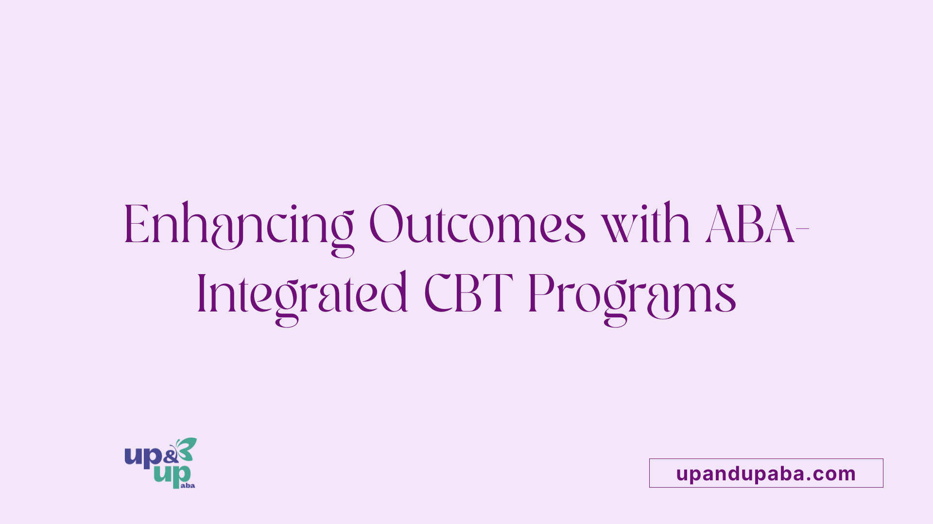Enhancing Outcomes with ABA-Integrated CBT Programs
