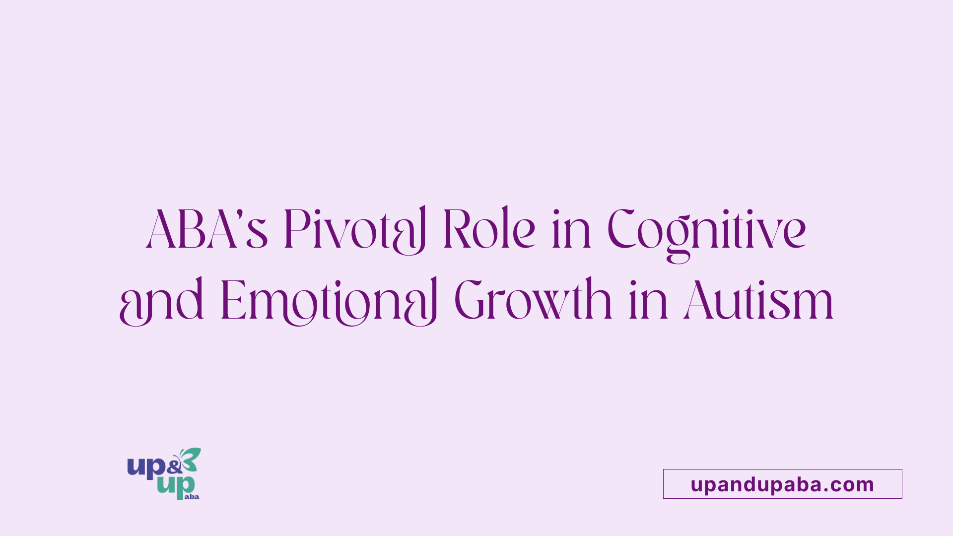 ABA’s Pivotal Role in Cognitive and Emotional Growth in Autism
