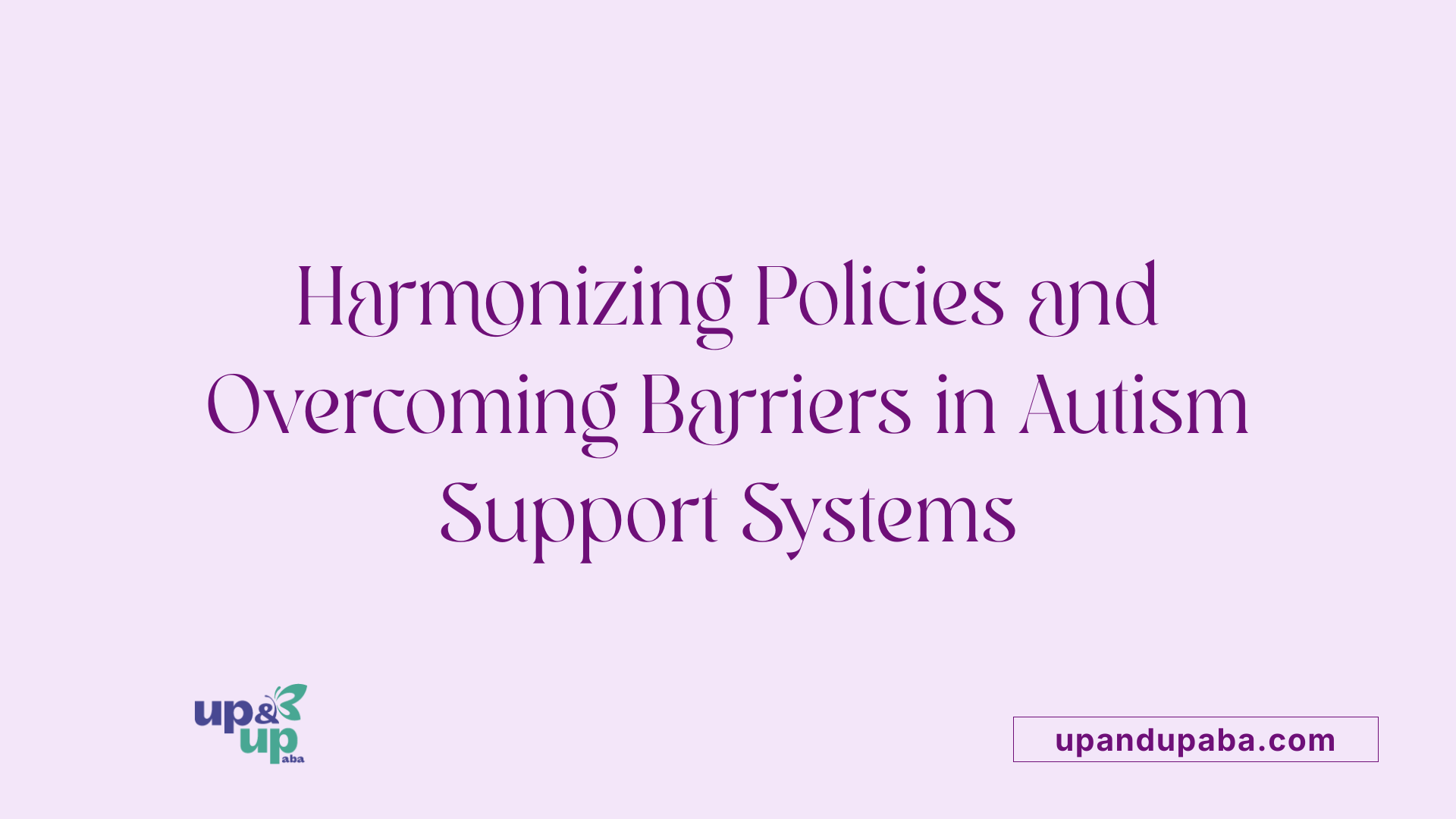 Harmonizing Policies and Overcoming Barriers in Autism Support Systems