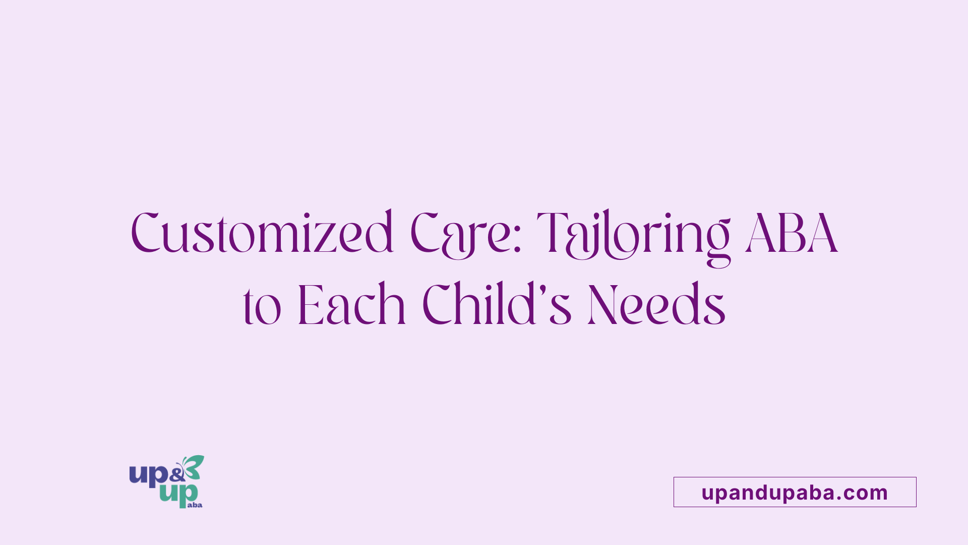 Customized Care: Tailoring ABA to Each Child's Needs
