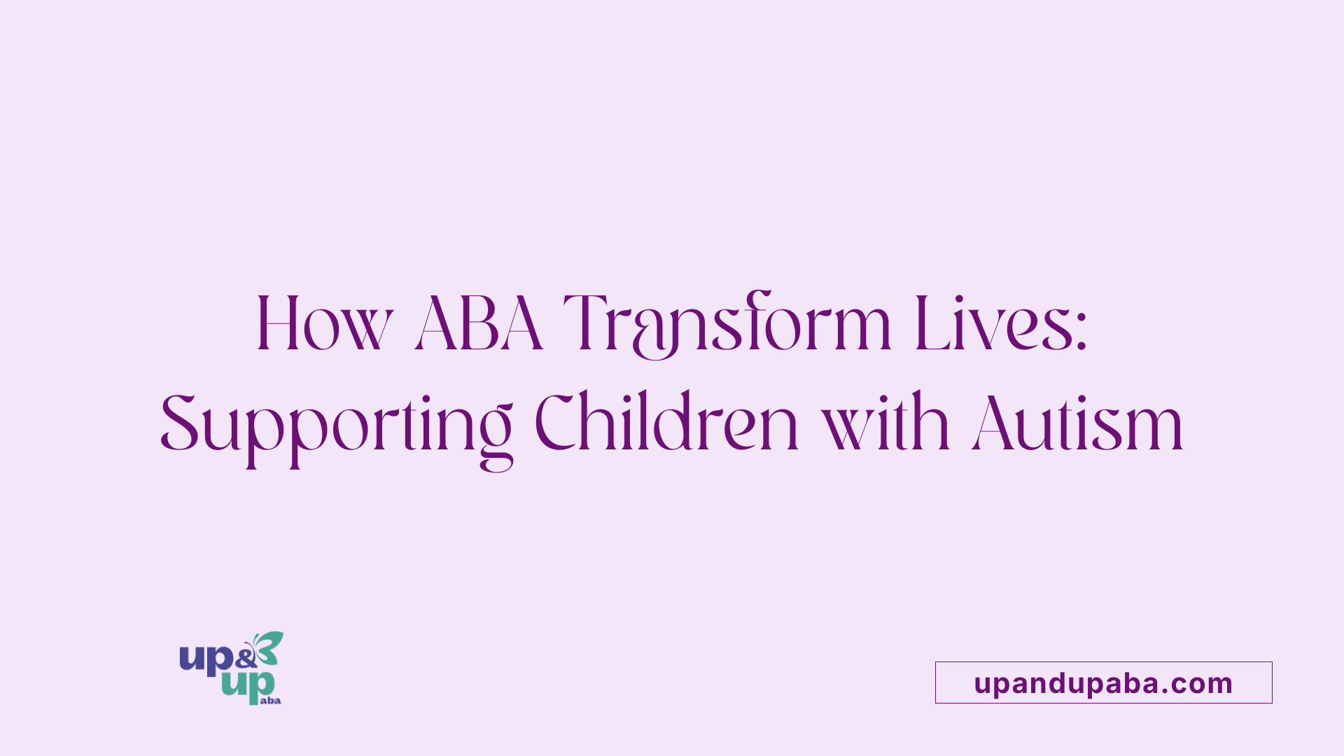 How ABA Transform Lives: Supporting Children with Autism