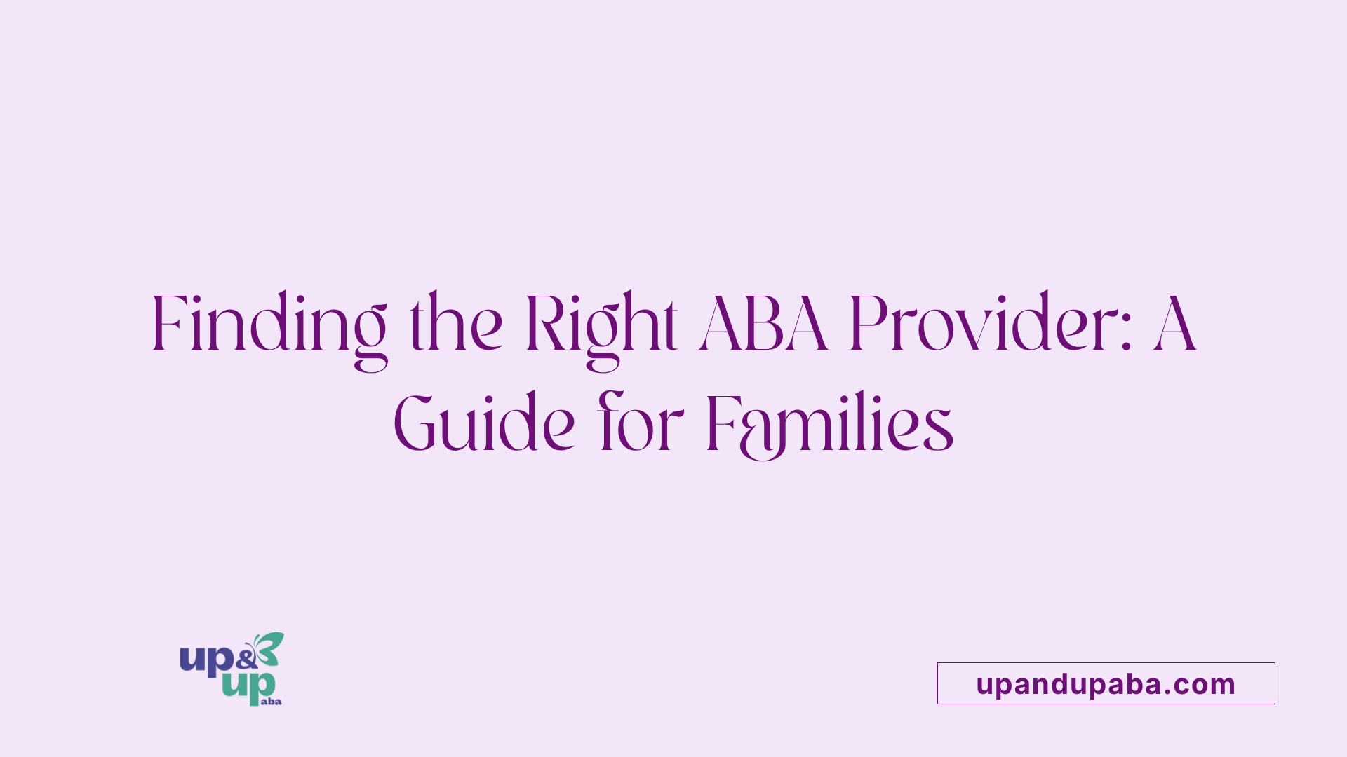 Finding the Right ABA Provider: A Guide for Families