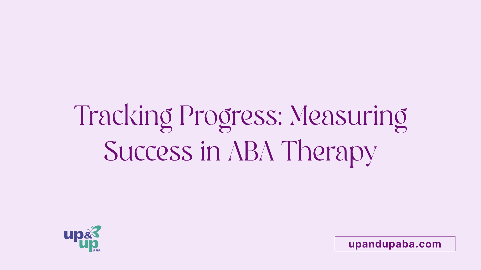 Tracking Progress: Measuring Success in ABA Therapy