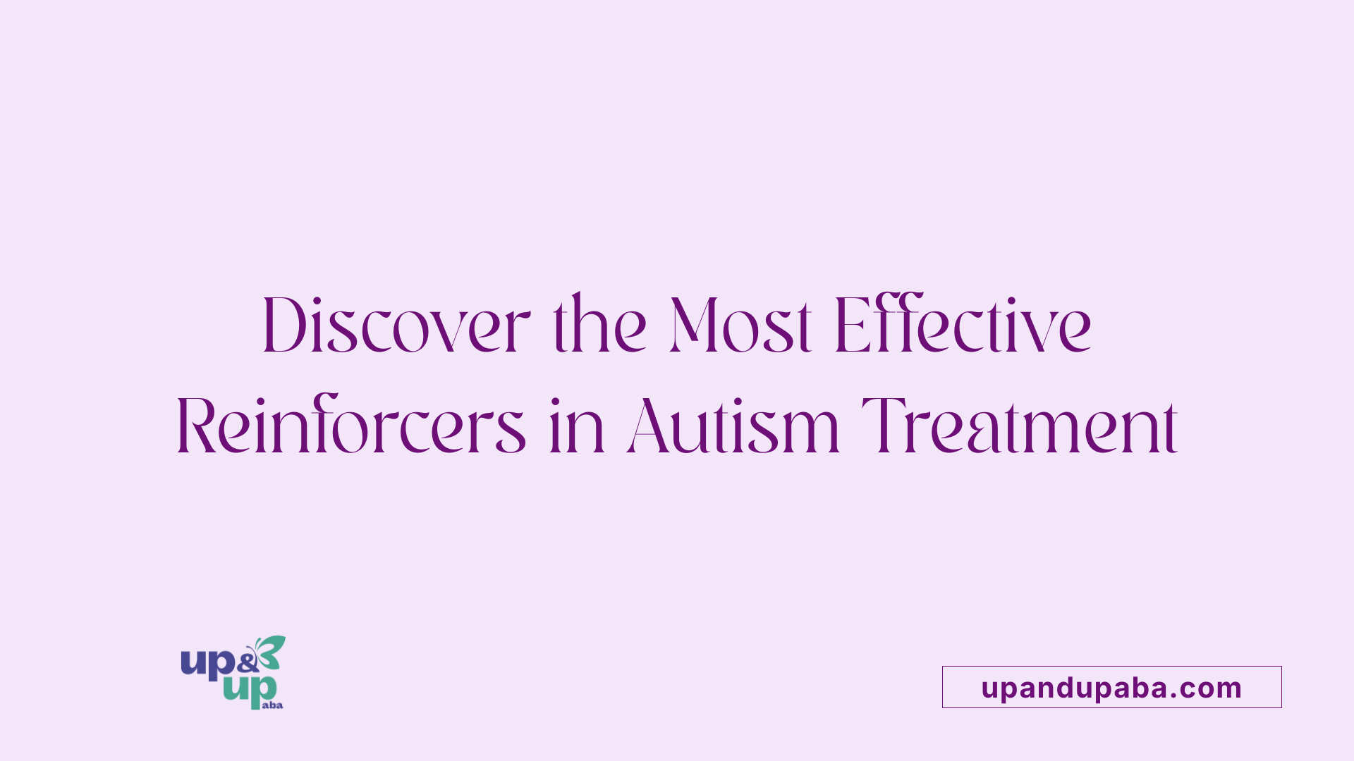 Discover the Most Effective Reinforcers in Autism Treatment