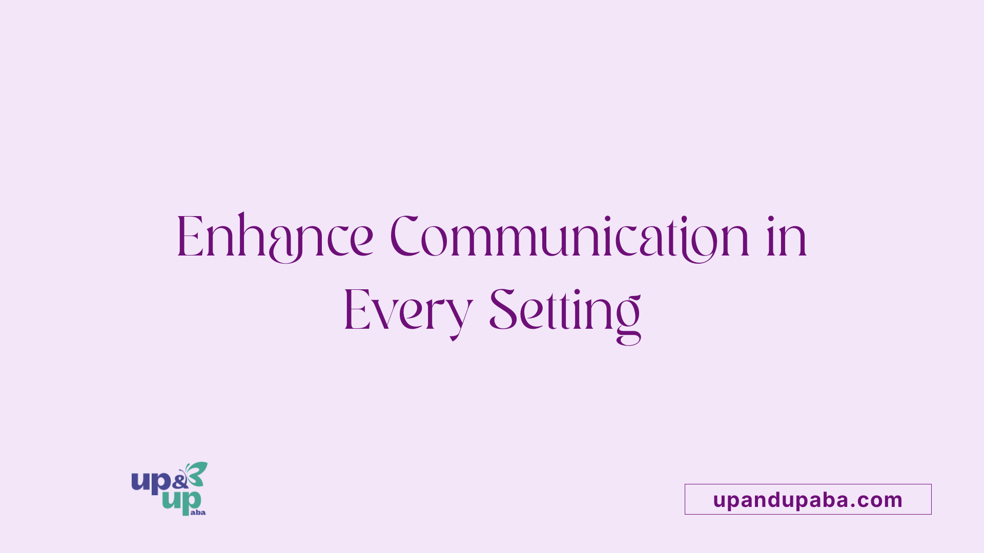 Enhance Communication in Every Setting