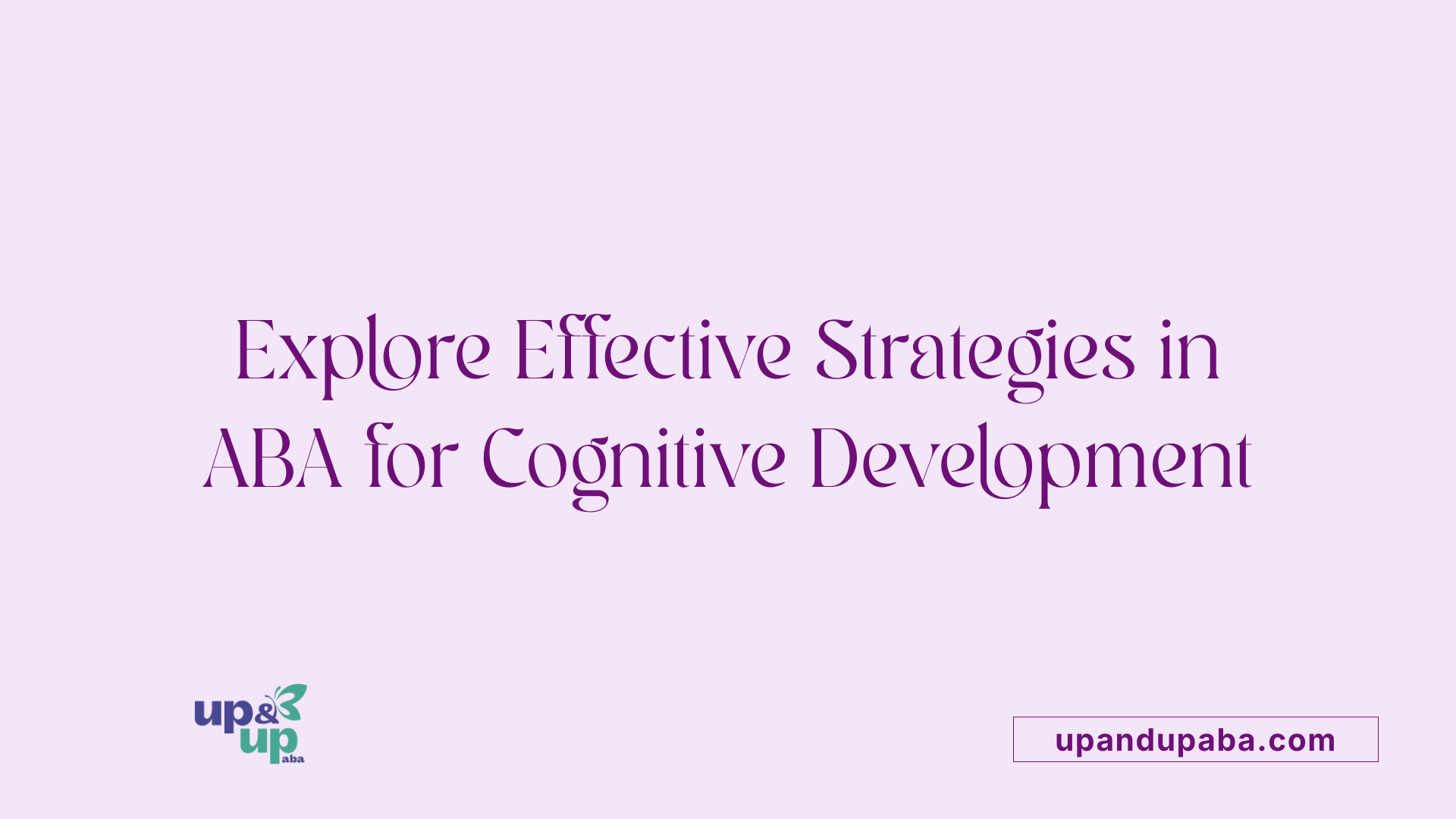 Explore Effective Strategies in ABA for Cognitive Development