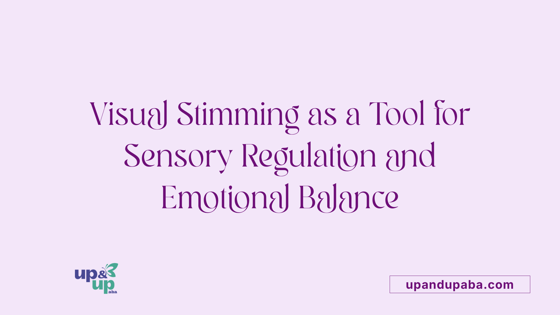 Visual Stimming as a Tool for Sensory Regulation and Emotional Balance