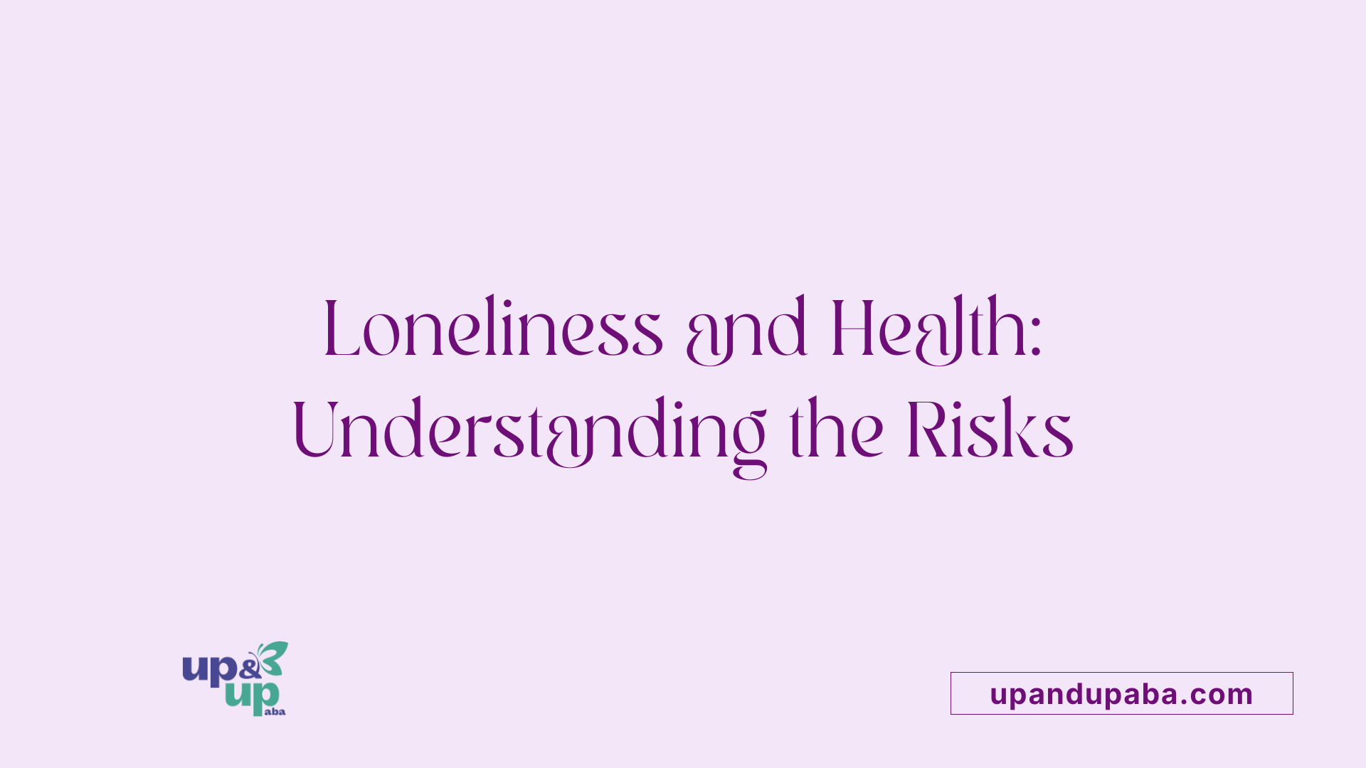 Loneliness and Health: Understanding the Risks