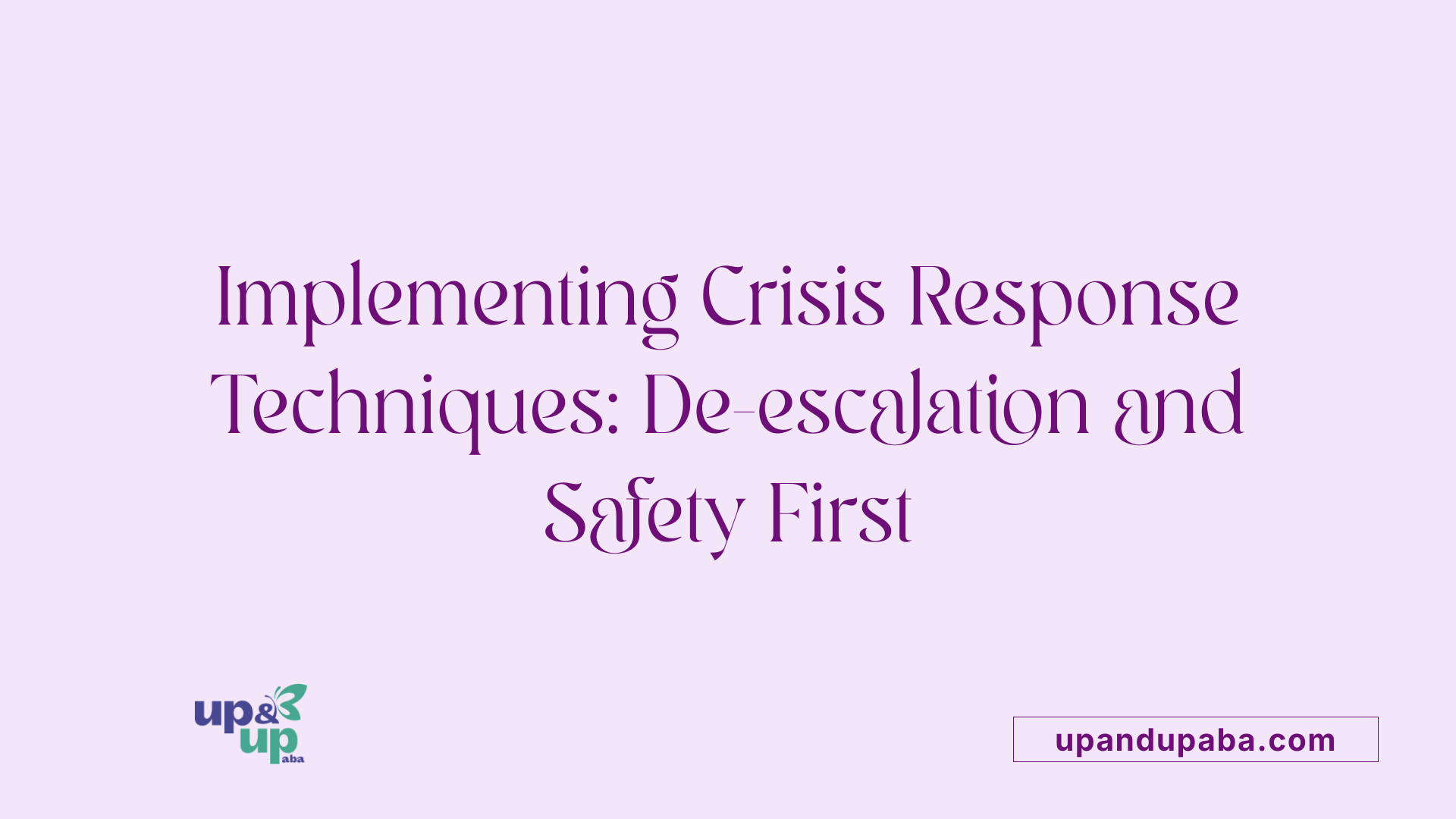 Implementing Crisis Response Techniques: De-escalation and Safety First