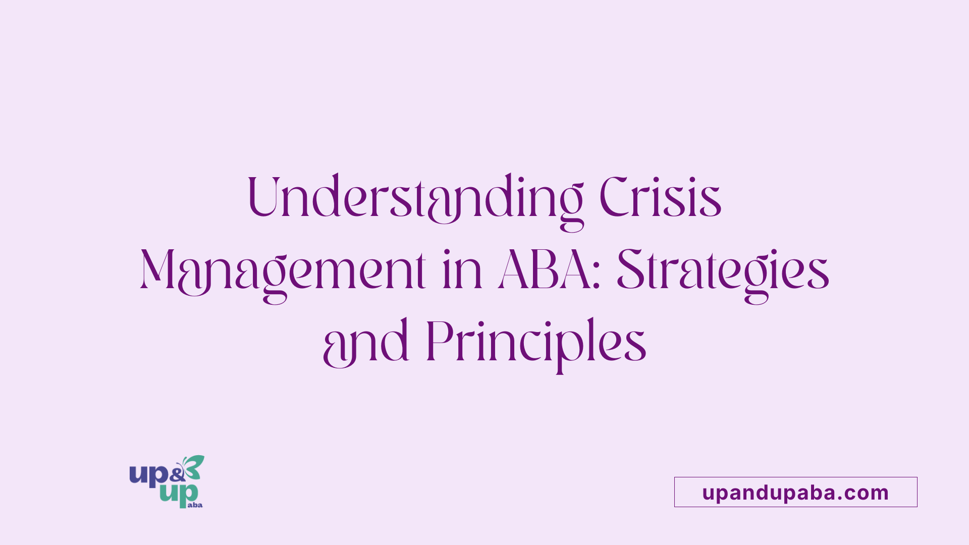Understanding Crisis Management in ABA: Strategies and Principles