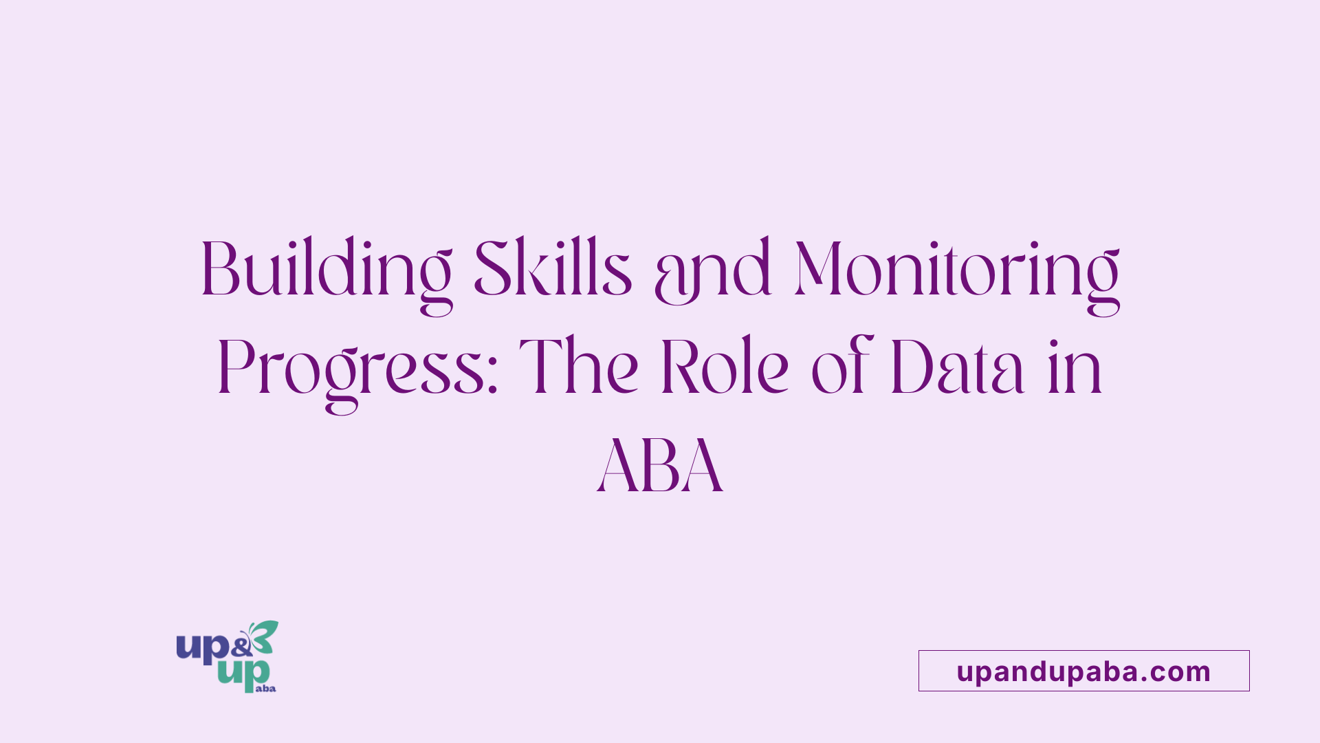 Building Skills and Monitoring Progress: The Role of Data in ABA