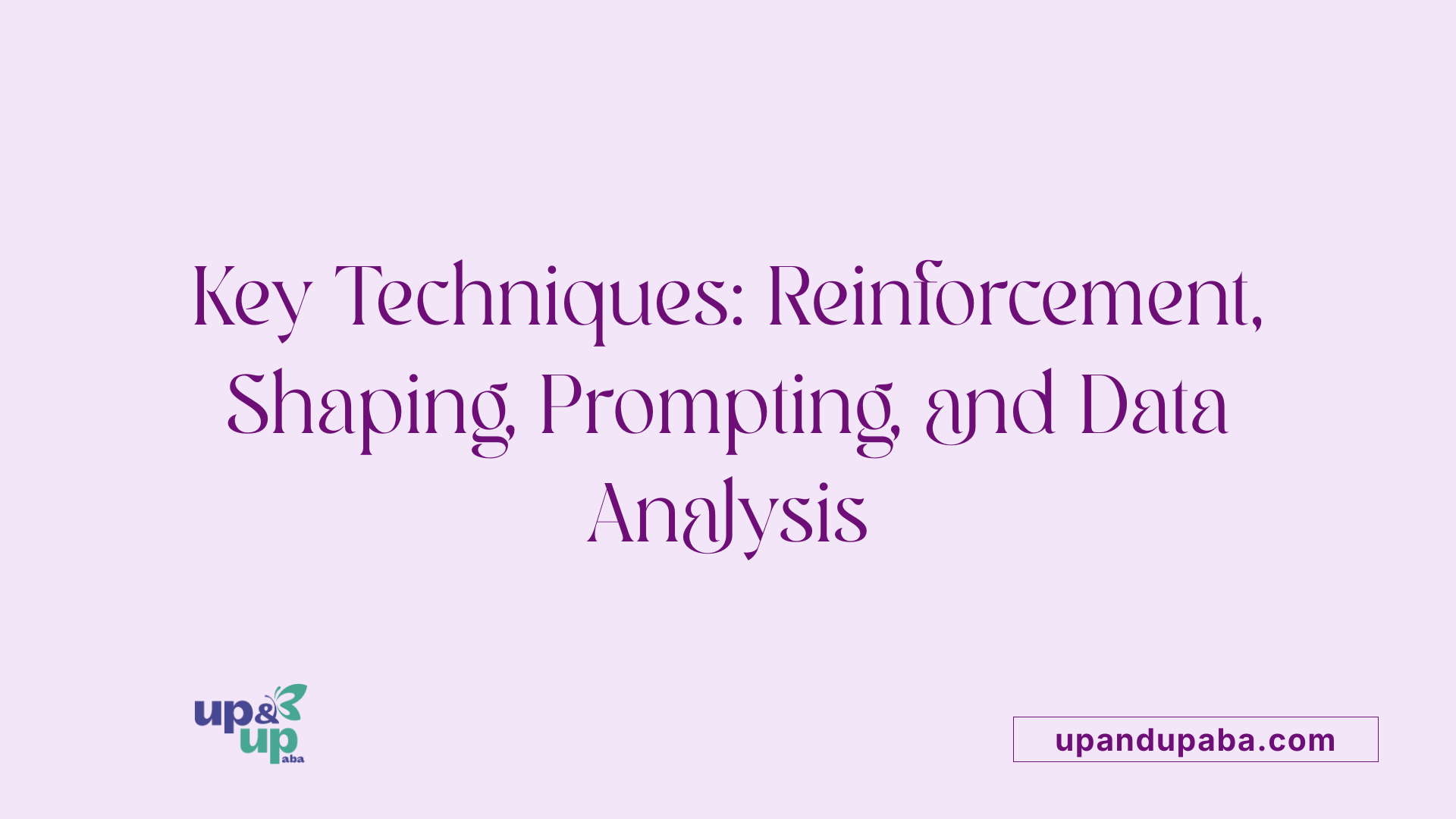 Key Techniques: Reinforcement, Shaping, Prompting, and Data Analysis