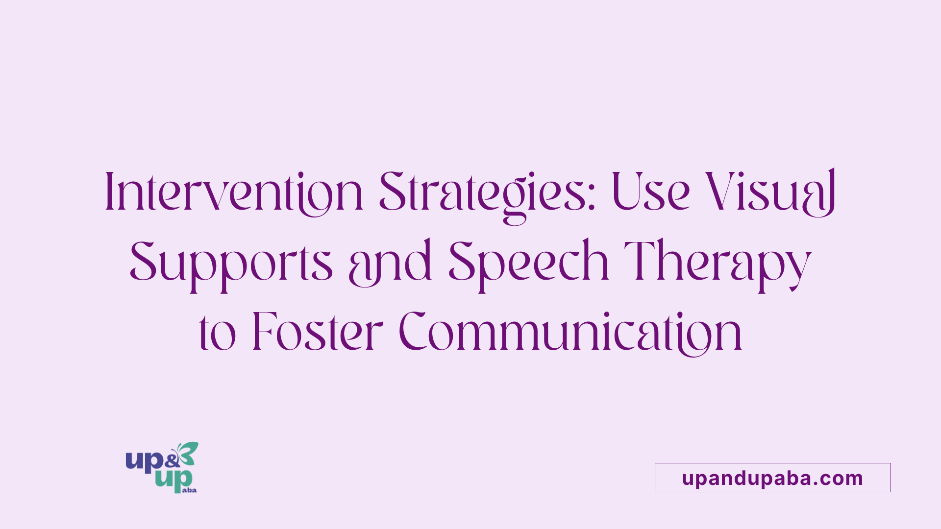 Intervention Strategies: Use Visual Supports and Speech Therapy to Foster Communication
