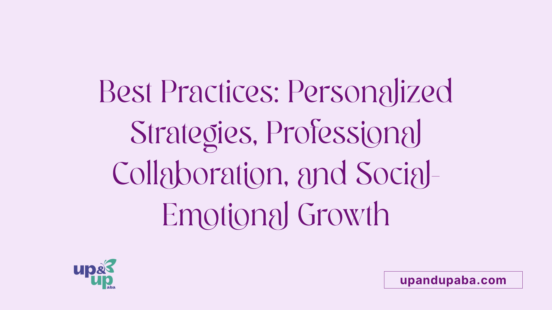 Best Practices: Personalized Strategies, Professional Collaboration, and Social-Emotional Growth