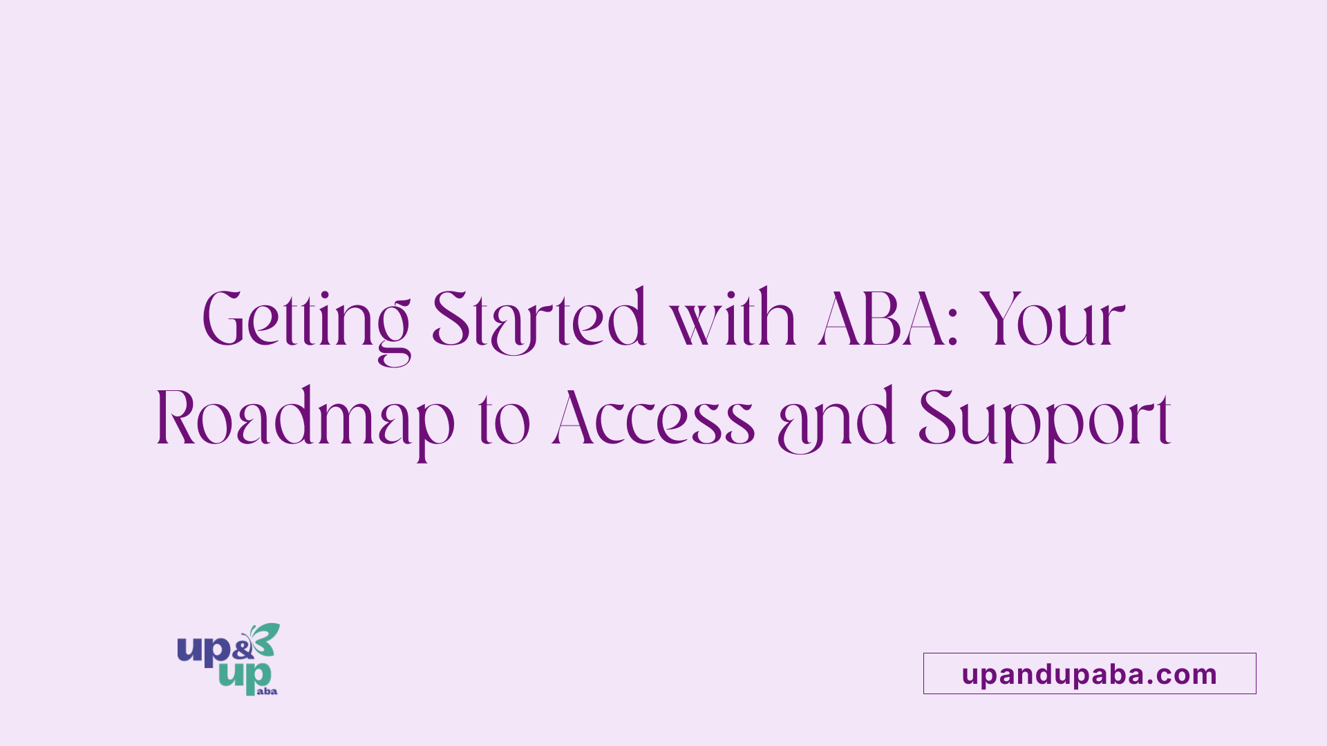 Getting Started with ABA: Your Roadmap to Access and Support