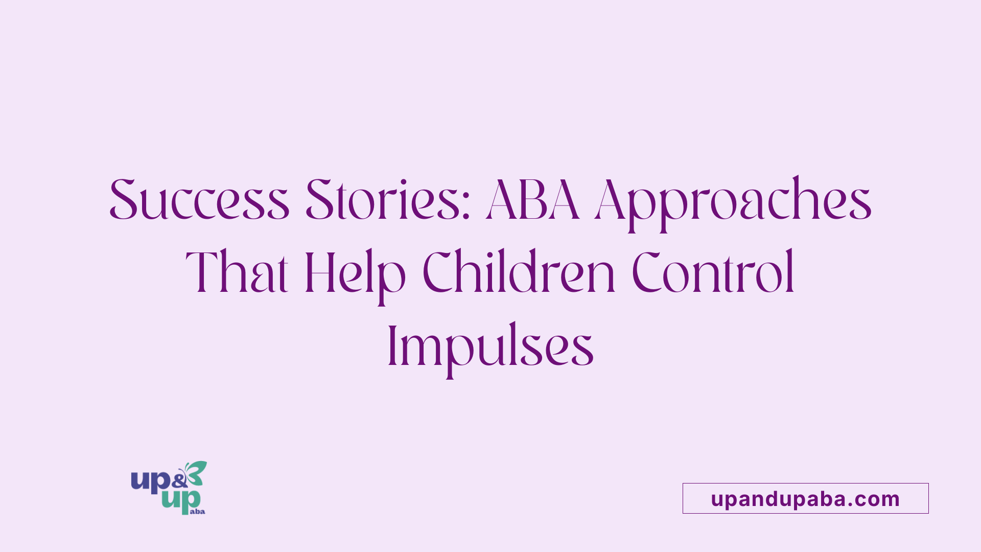 Success Stories: ABA Approaches That Help Children Control Impulses