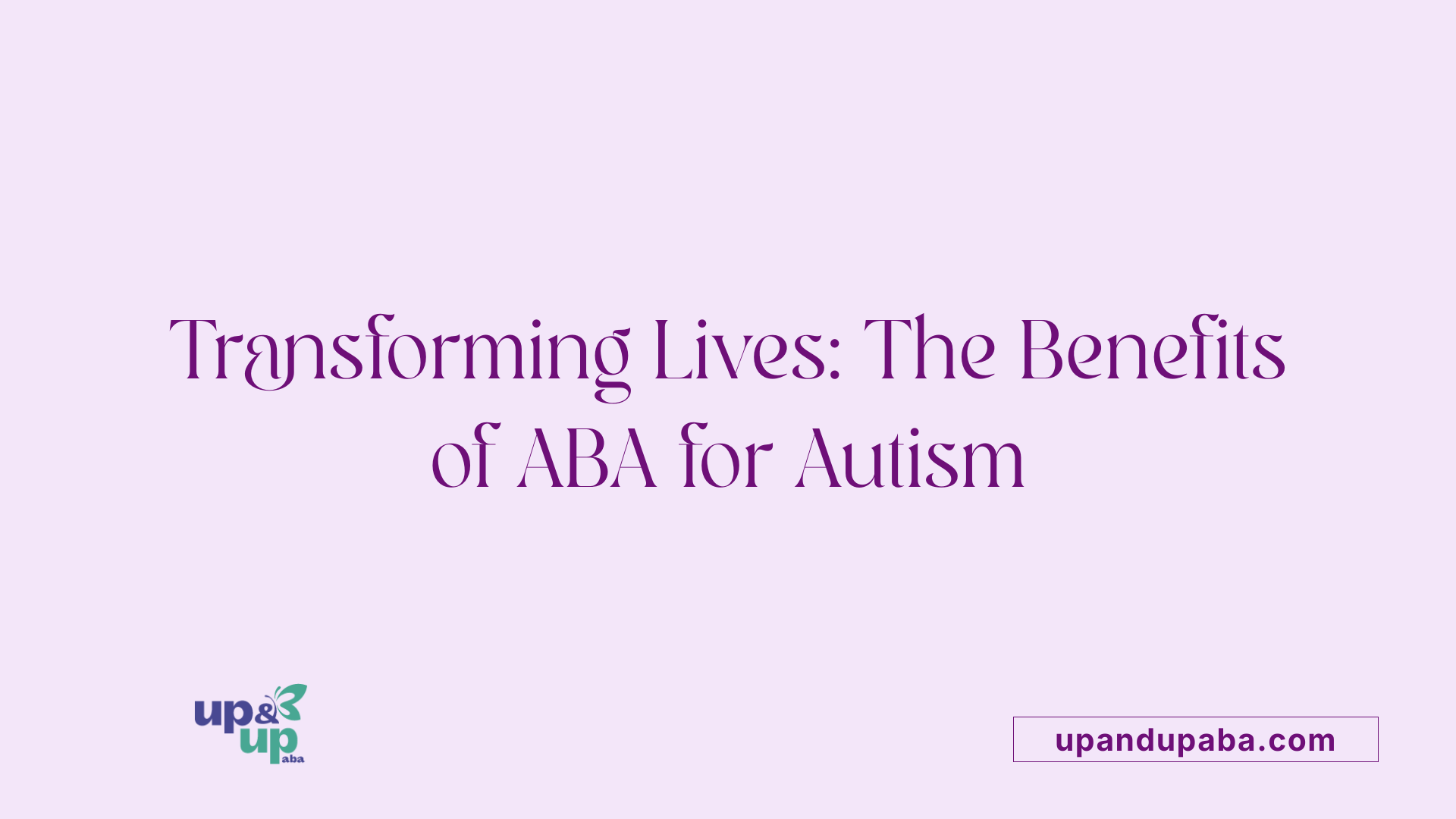 Transforming Lives: The Benefits of ABA for Autism