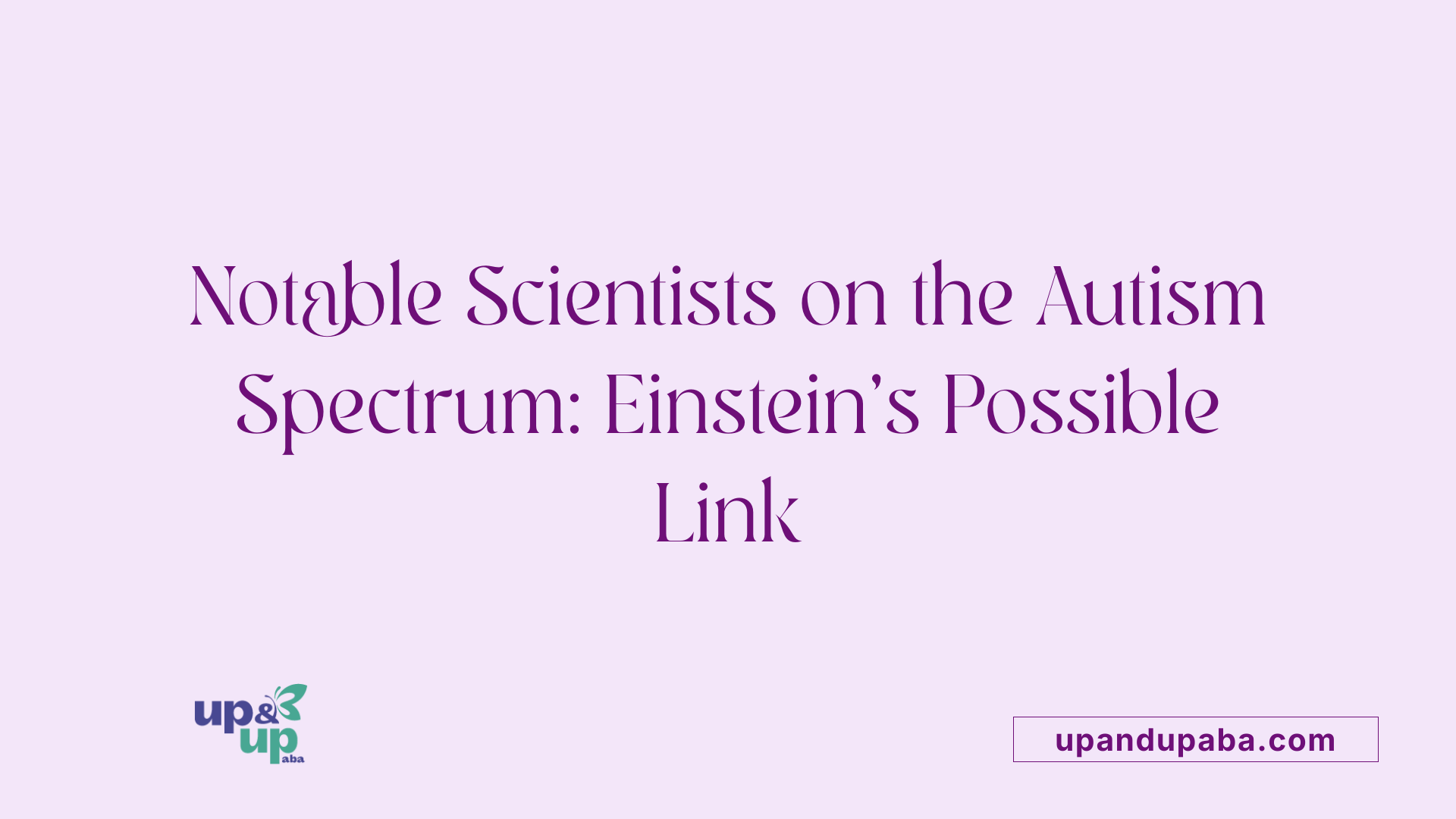 Notable Scientists on the Autism Spectrum: Einstein’s Possible Link