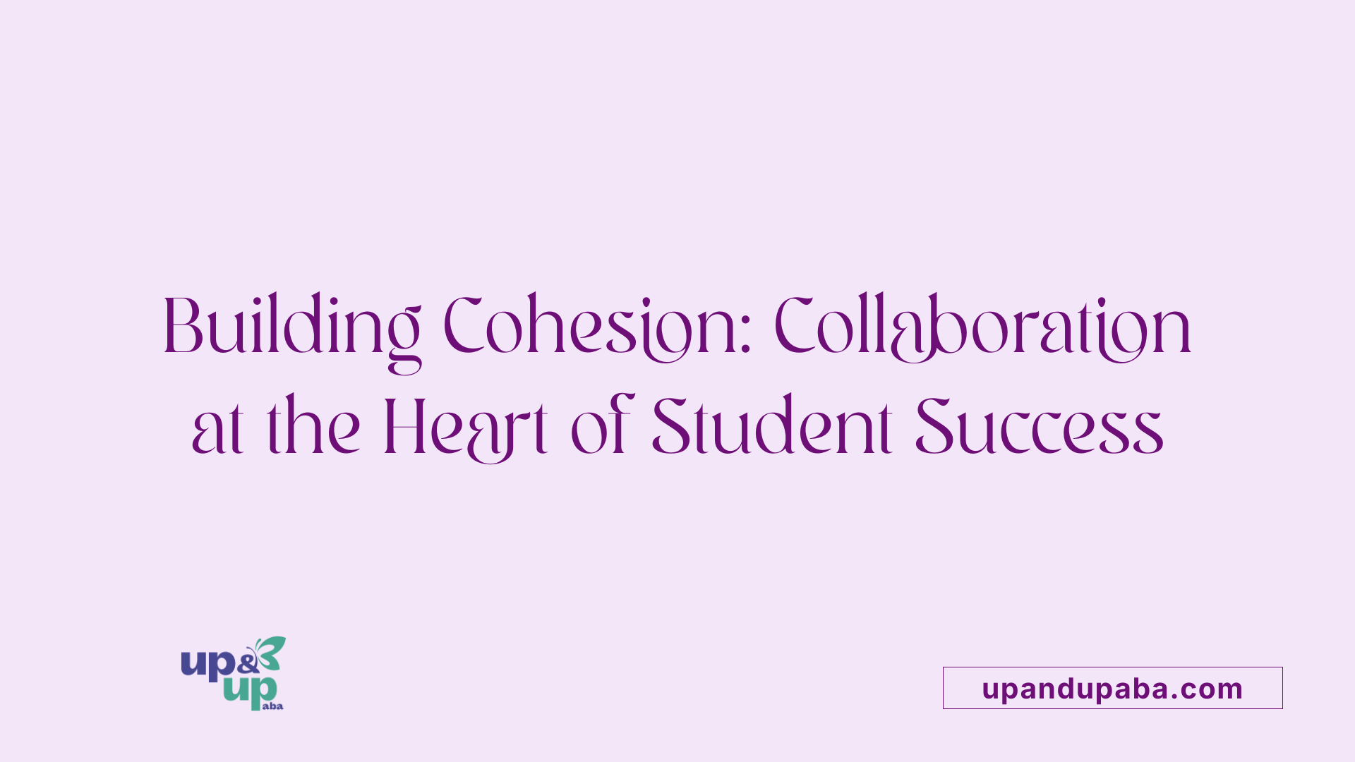 Building Cohesion: Collaboration at the Heart of Student Success