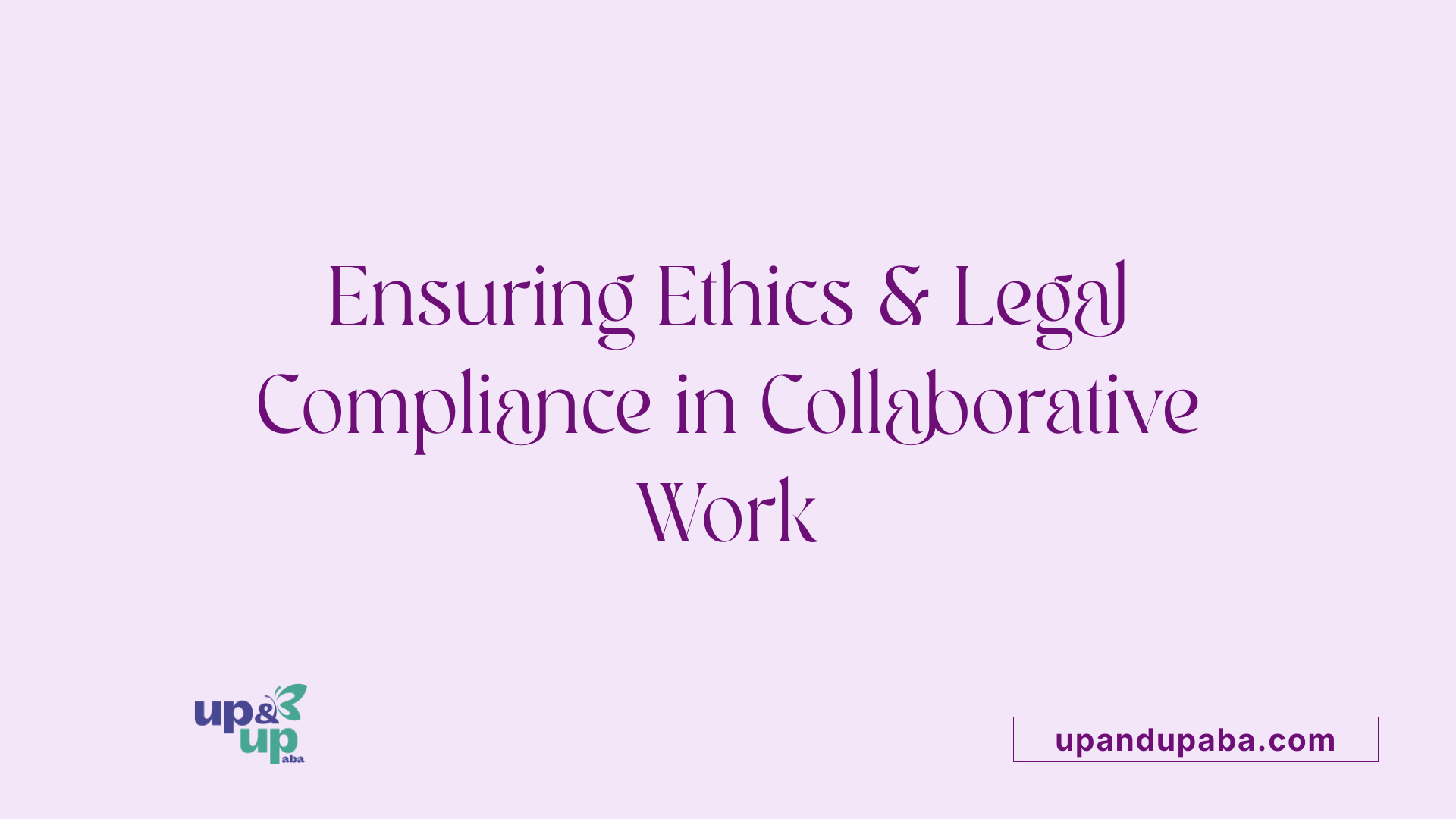 Ensuring Ethics & Legal Compliance in Collaborative Work