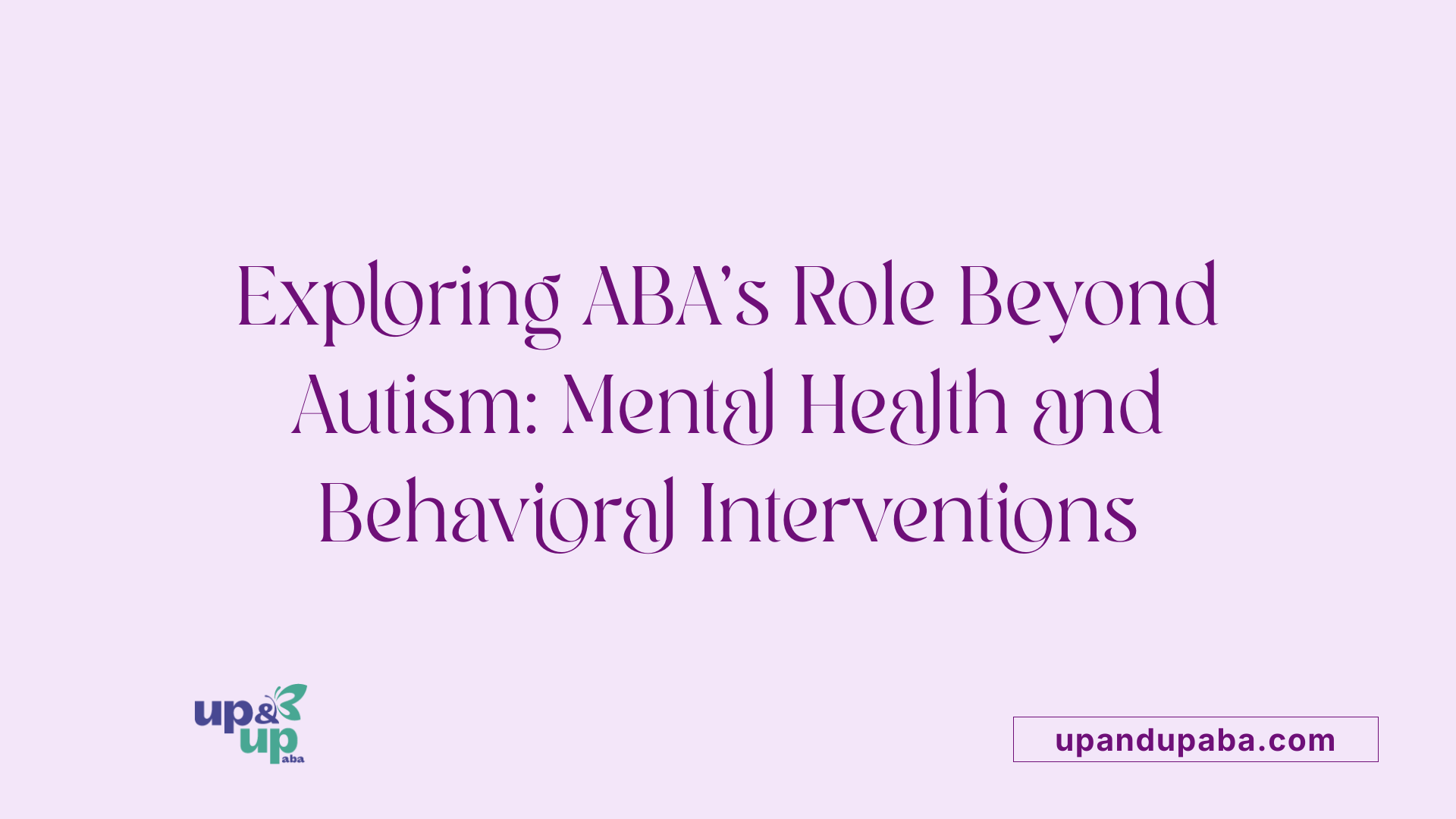 Exploring ABA's Role Beyond Autism: Mental Health and Behavioral Interventions
