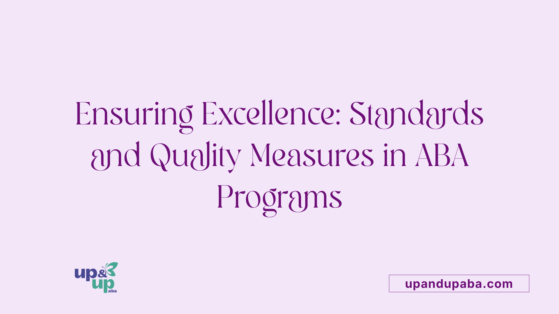 Ensuring Excellence: Standards and Quality Measures in ABA Programs