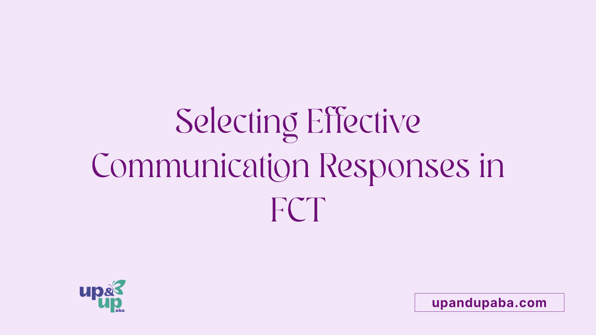 Selecting Effective Communication Responses in FCT