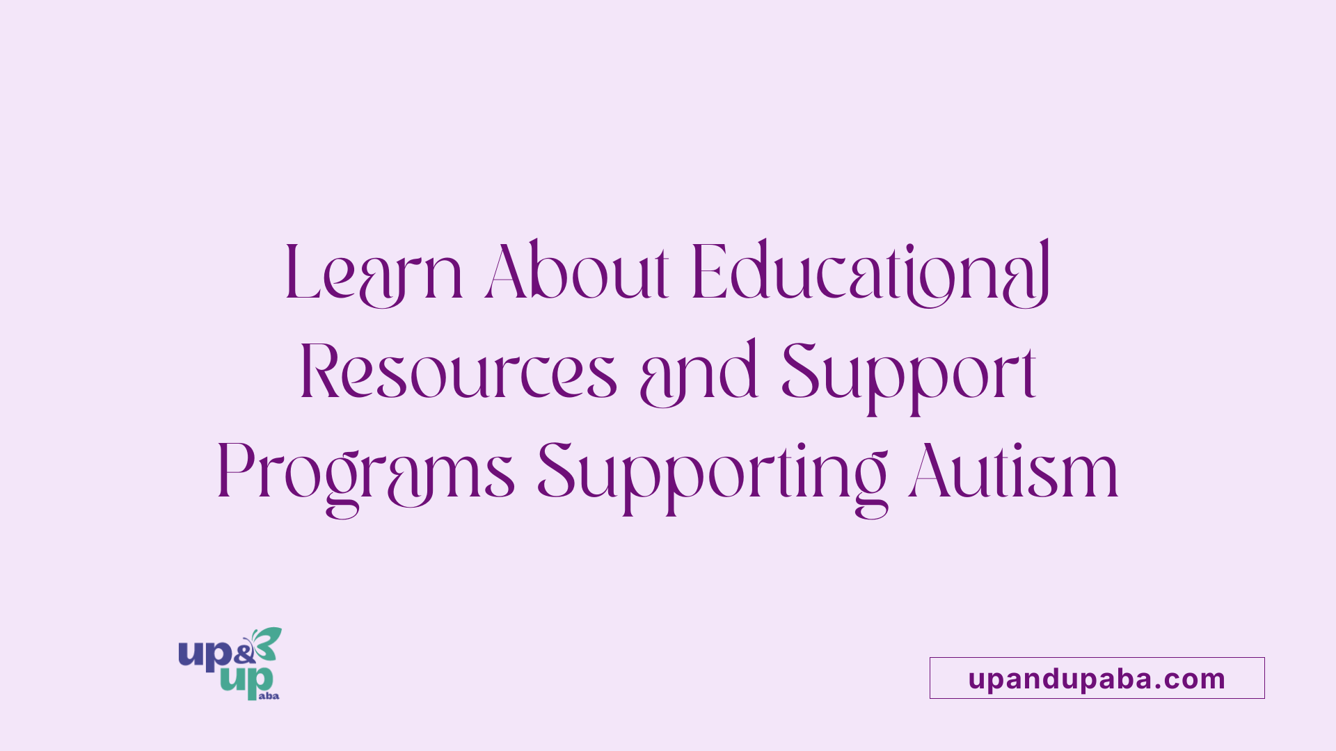 Learn About Educational Resources and Support Programs Supporting Autism