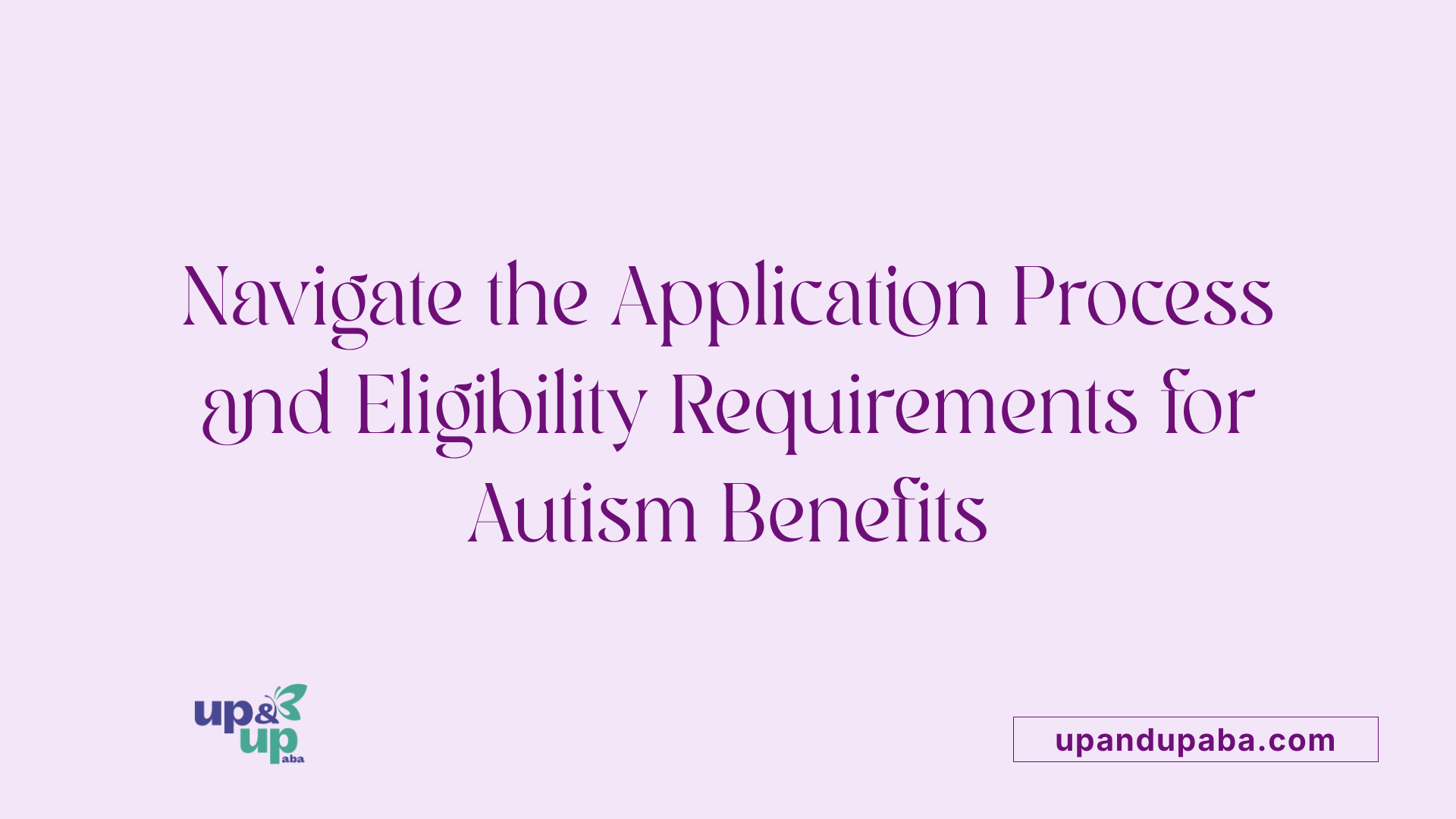 Navigate the Application Process and Eligibility Requirements for Autism Benefits