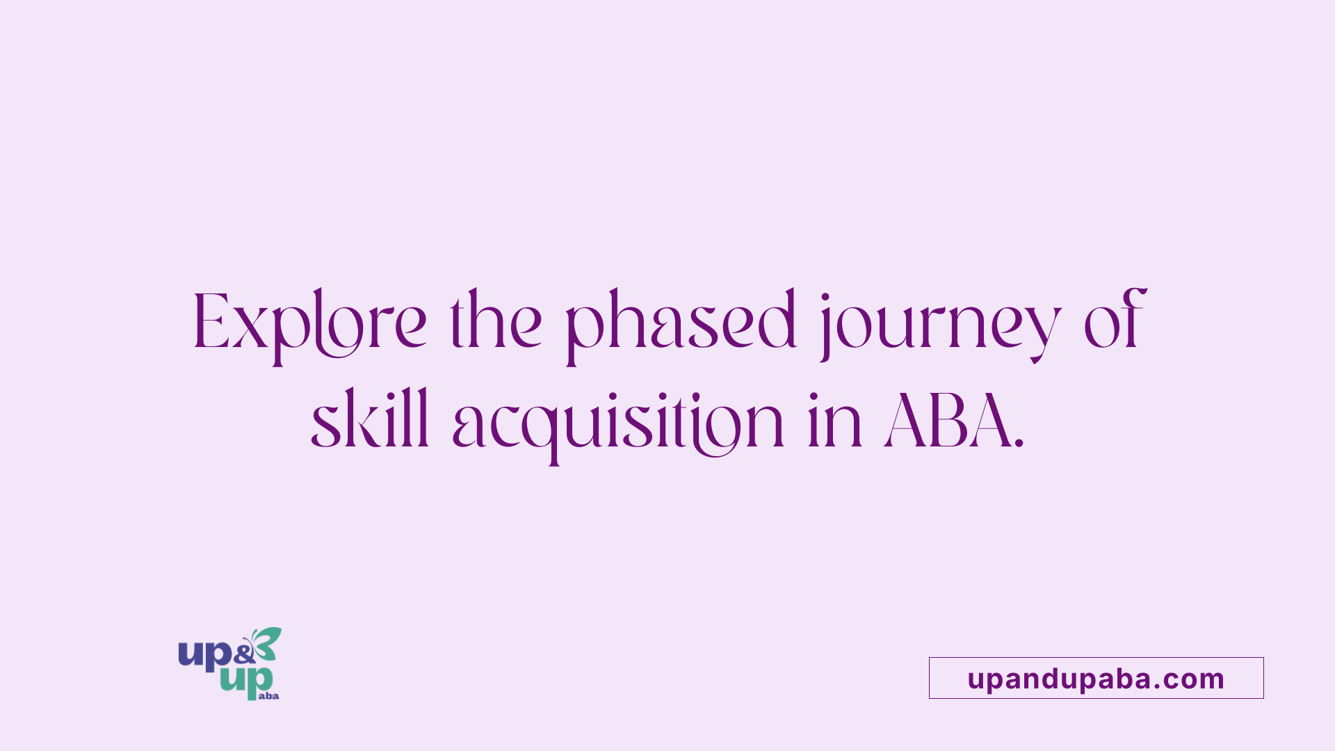 Explore the phased journey of skill acquisition in ABA.