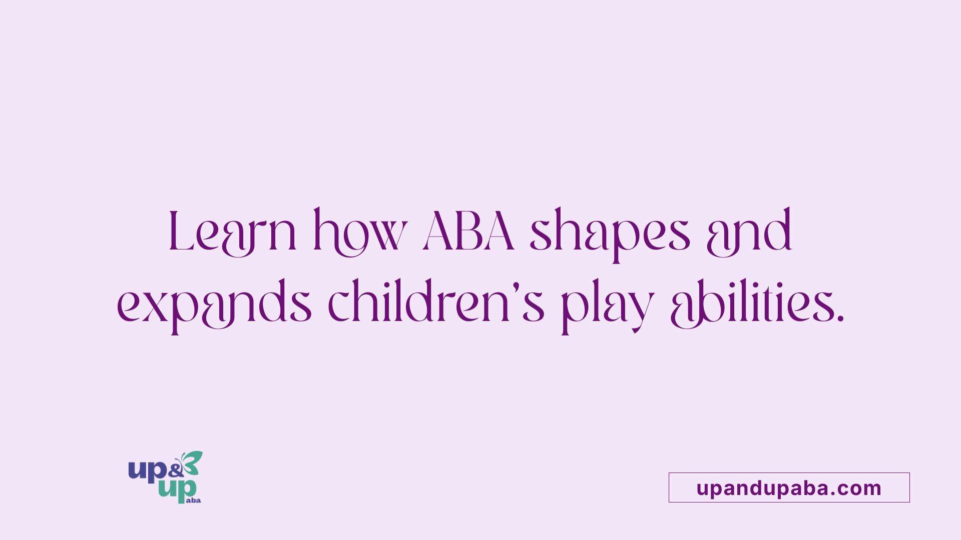 Learn how ABA shapes and expands children's play abilities.