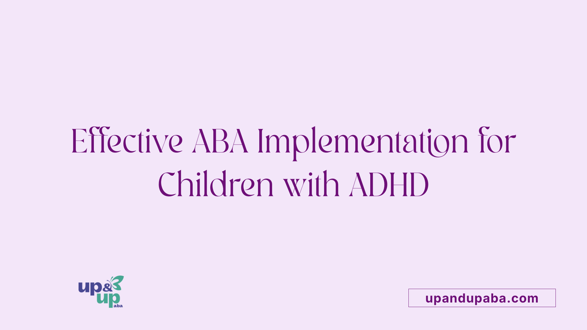 Effective ABA Implementation for Children with ADHD