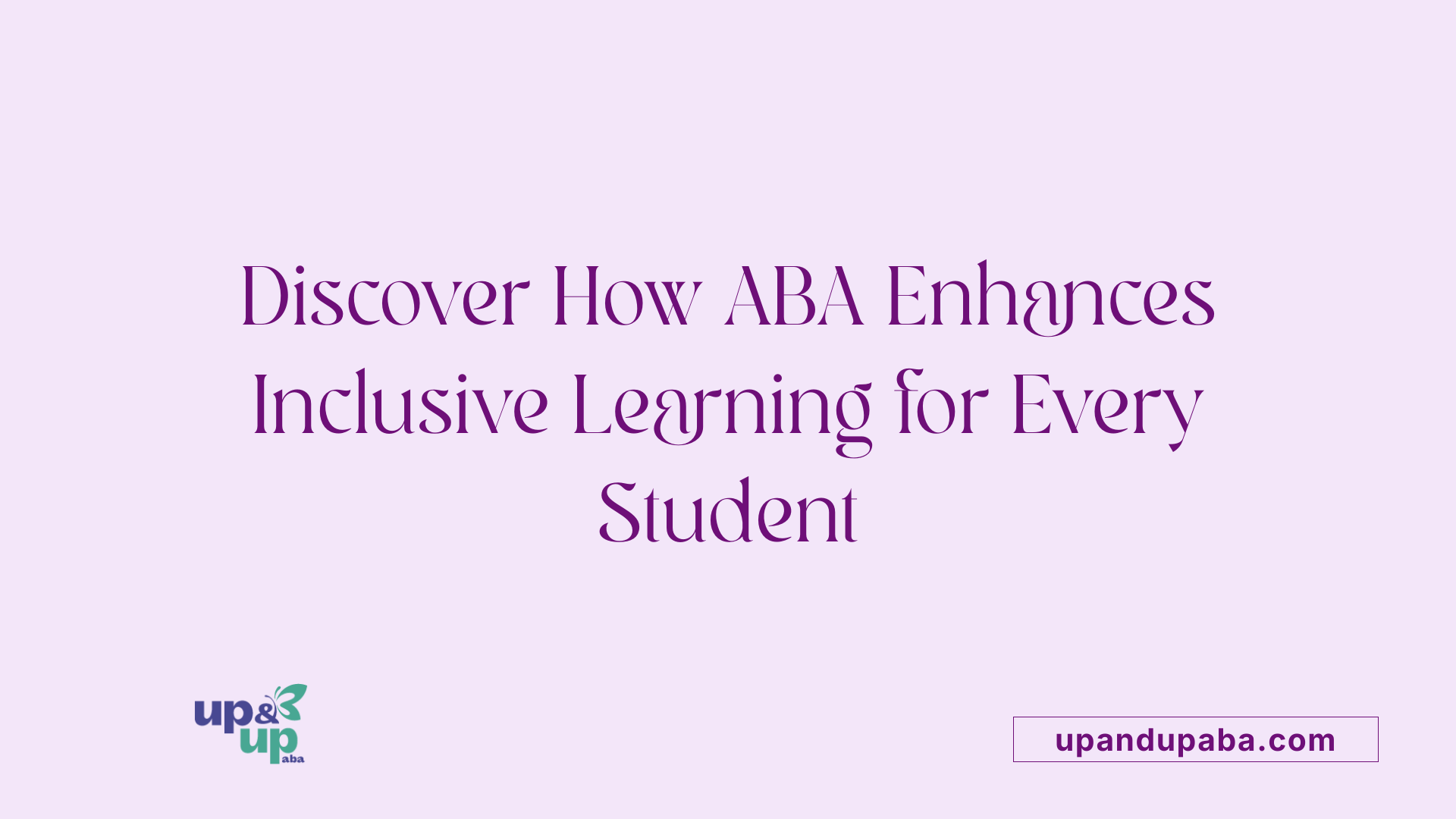 Discover How ABA Enhances Inclusive Learning for Every Student