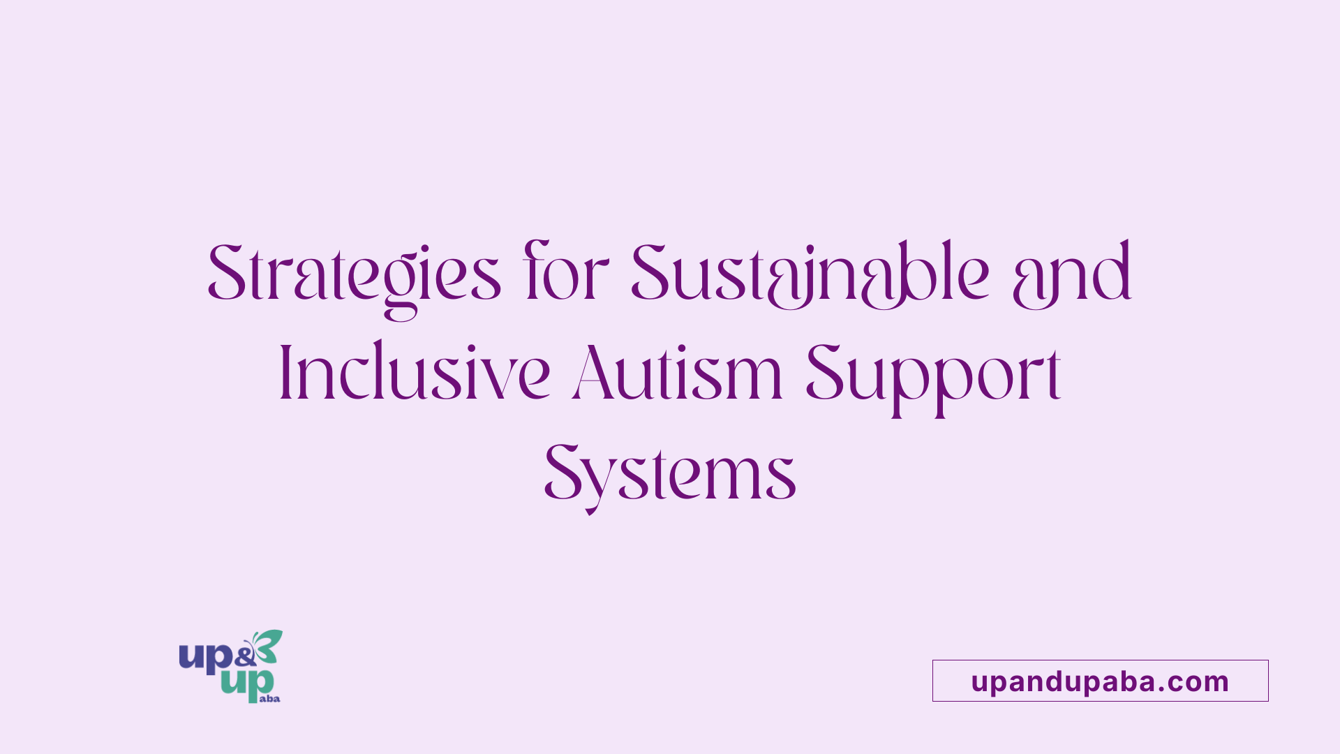 Strategies for Sustainable and Inclusive Autism Support Systems