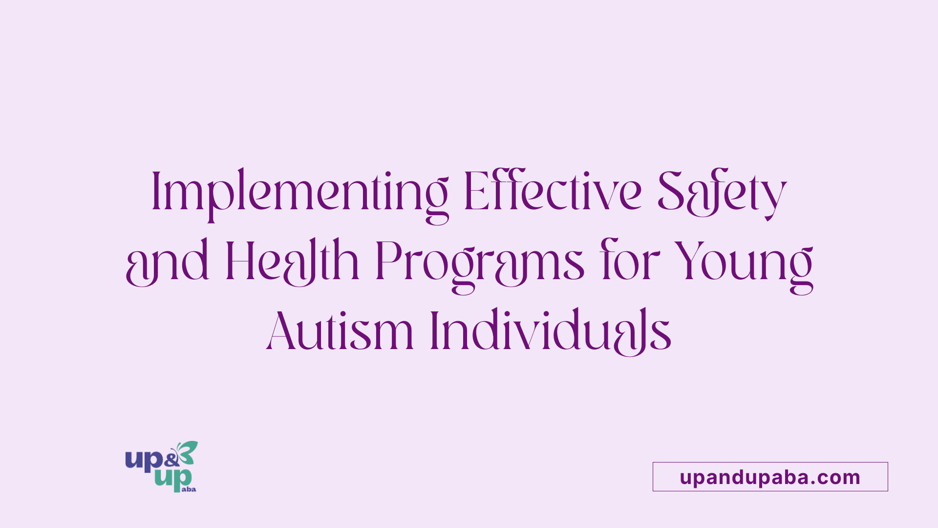 Implementing Effective Safety and Health Programs for Young Autism Individuals